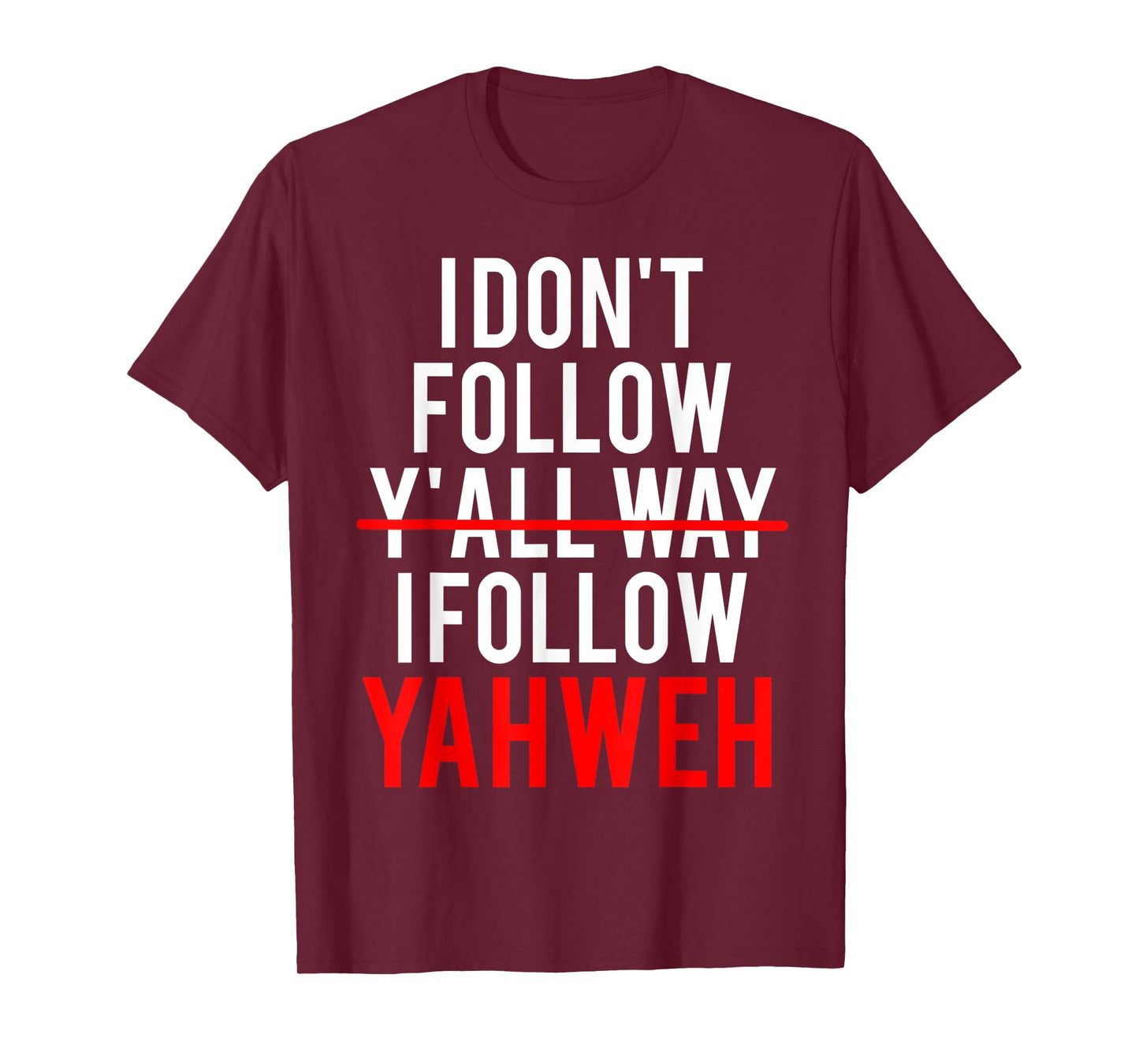 I Don't Follow Y'all Way I Follow Yahweh Christian Believer T-Shirt