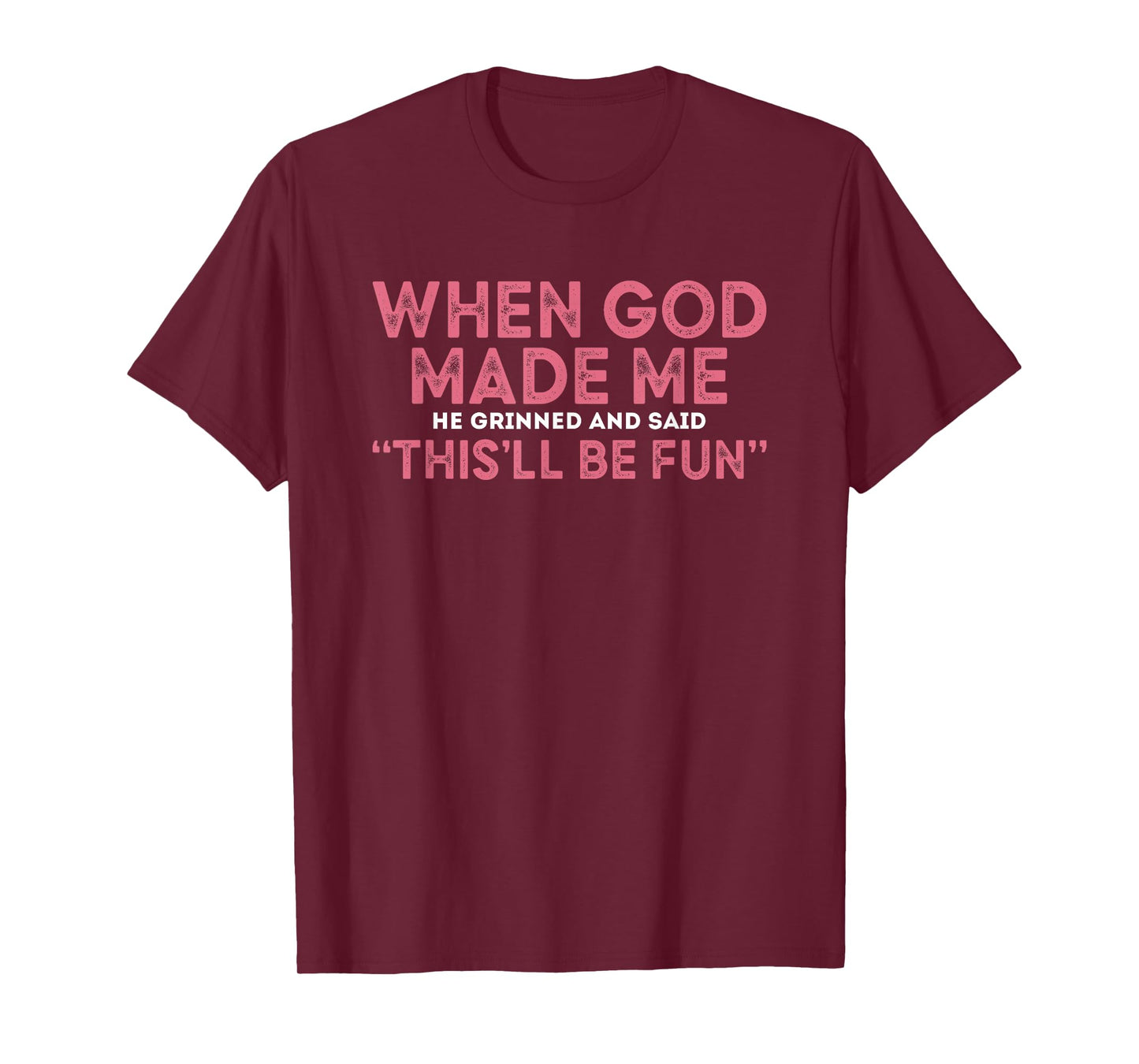 When God Made Me He Grinned And Said Fun T-Shirt