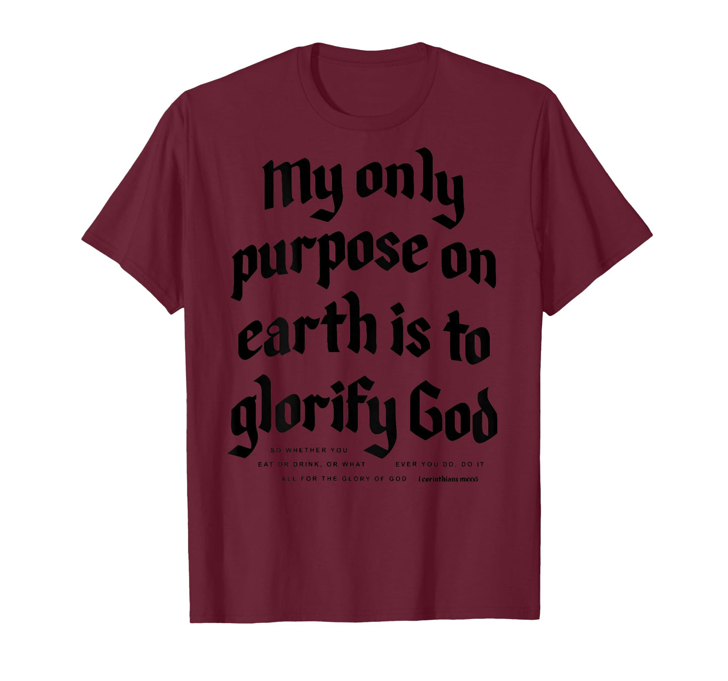 My Only Purpose On Earth Is To Glorify God (on back) T-Shirt