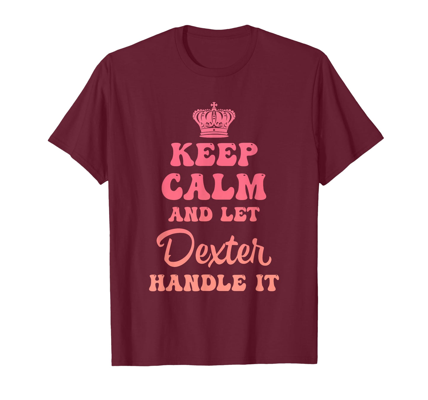 Keep Calm And Let Dexter Handle It Funny Quote T-Shirt
