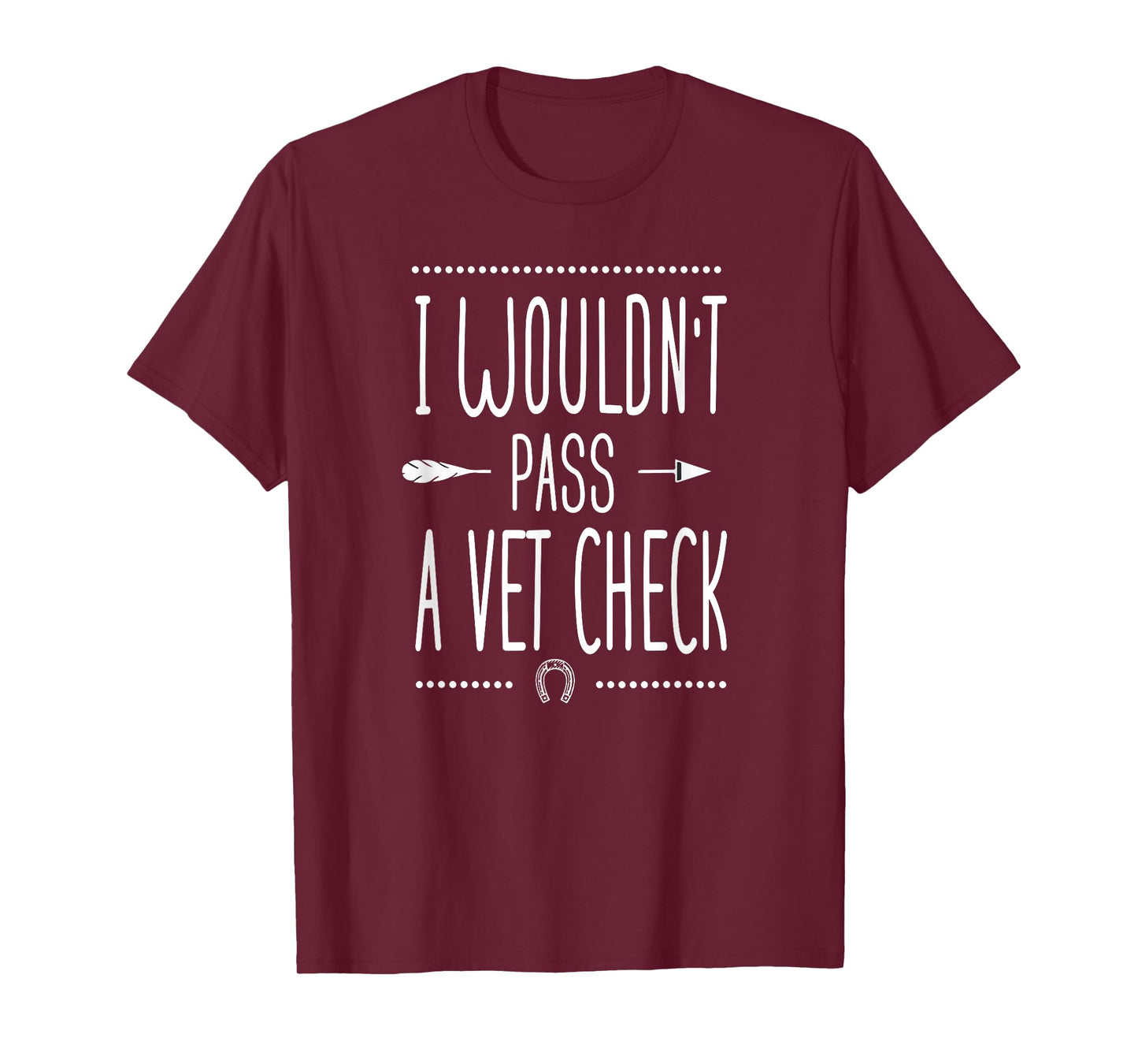 I wouldn't pass a Vet Check funny Equestrian horses lovers T-Shirt