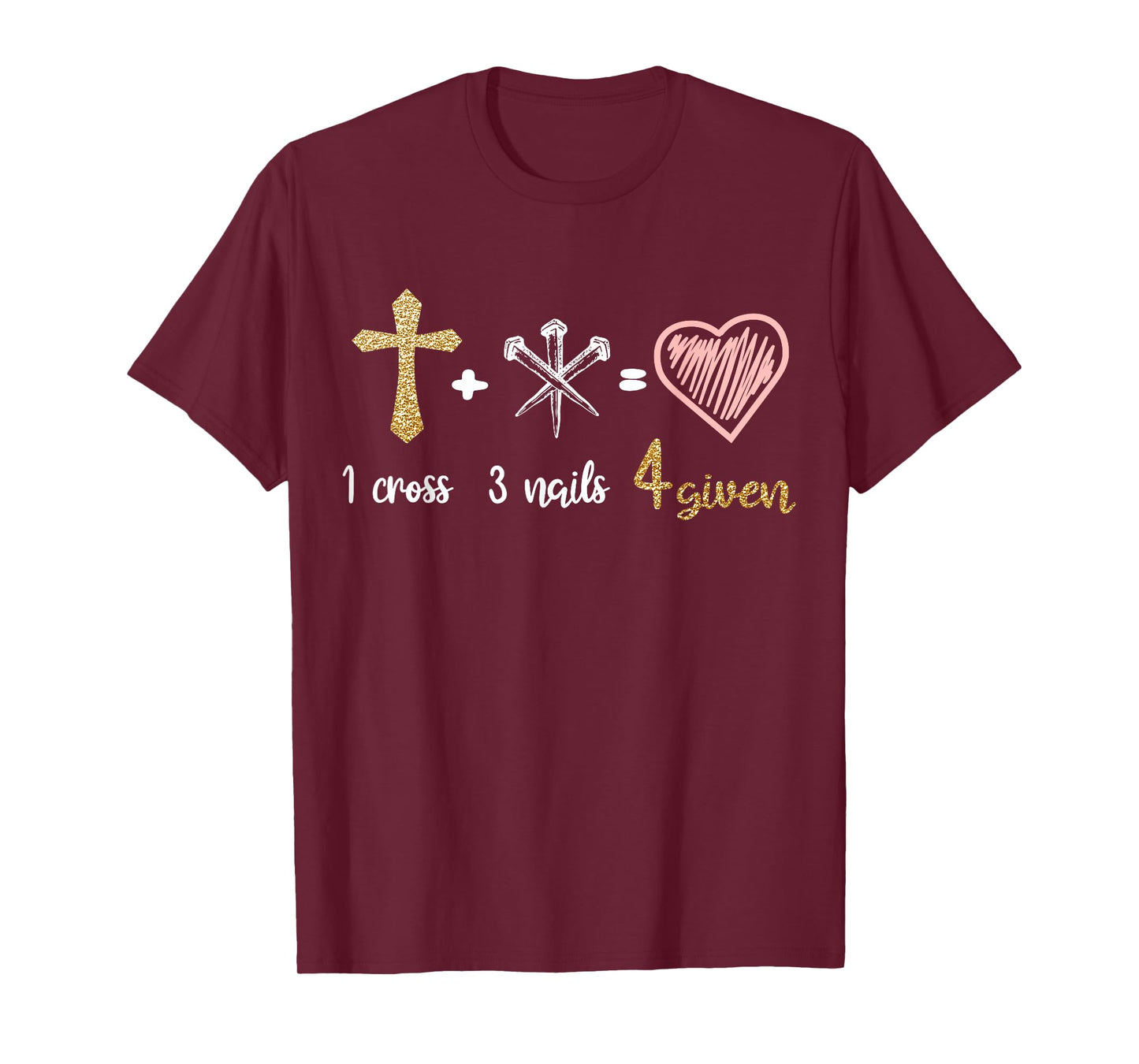 1 Cross + 3 Nails = 4 Given Christian Bible Verse Clothing T-Shirt