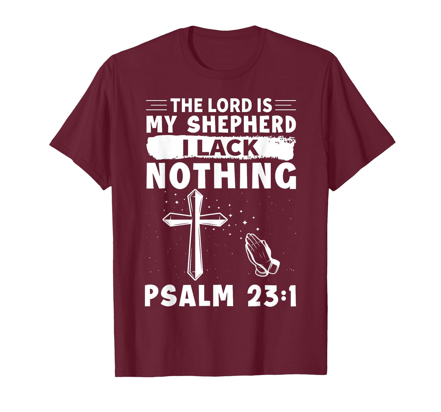 The Lord Is My Shepherd, I Lack Nothing - Psalm 23:1 T-Shirt