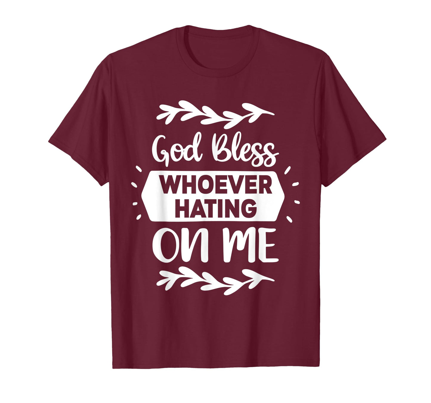 God Bless Whoever Hating On Me T-Shirt
