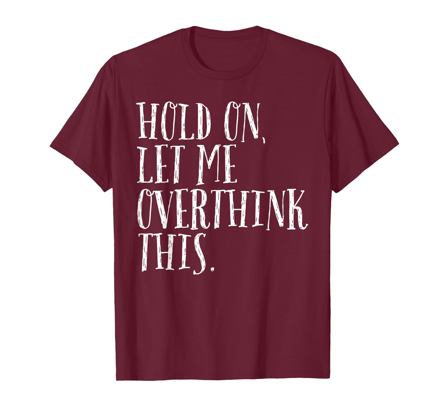 Funny Sarcastic Quote Hold On Let Me Overthink Men Women Kid T-Shirt