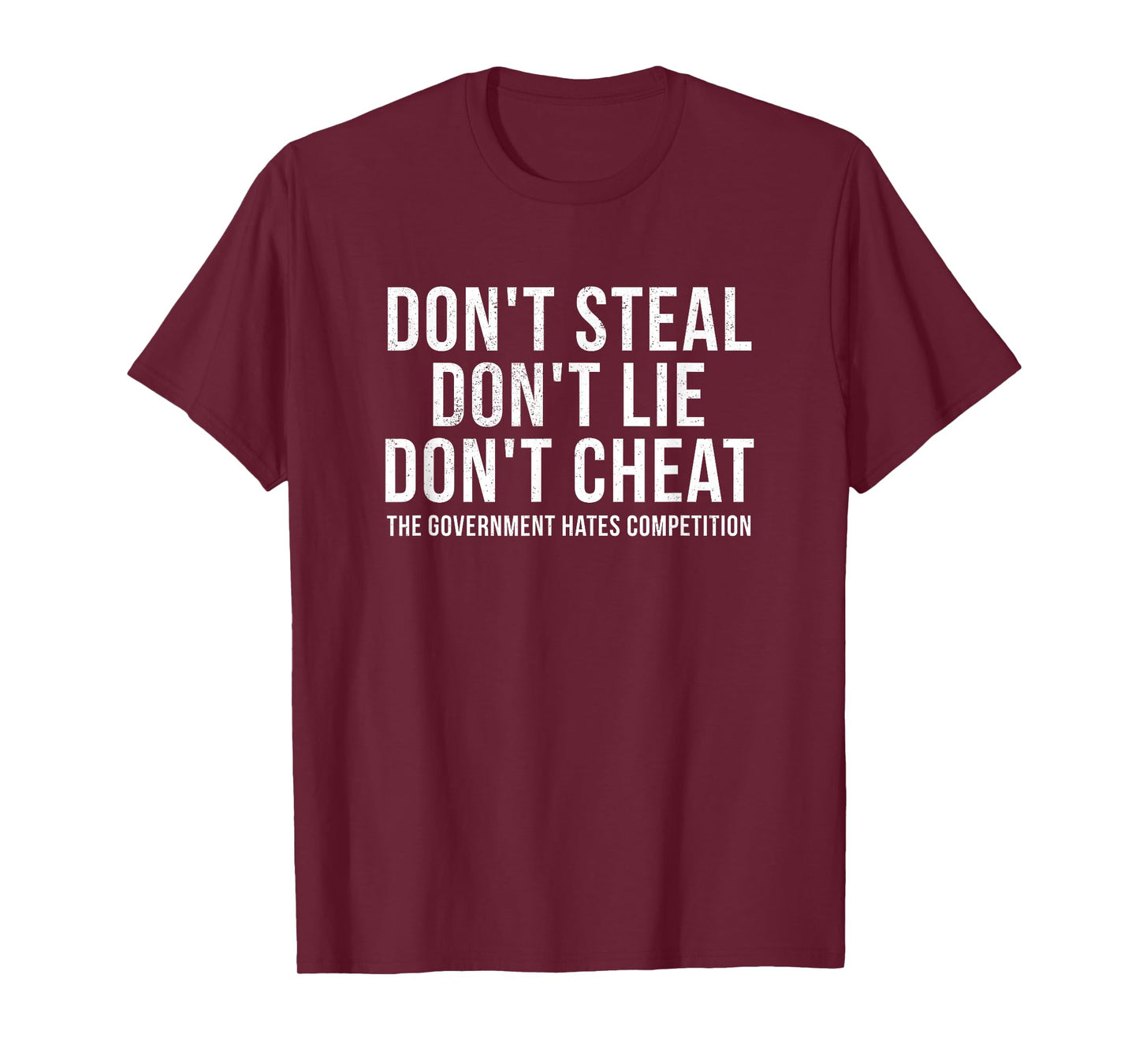 Dont Steal Lie Cheat Government Hates Competition Political T-Shirt