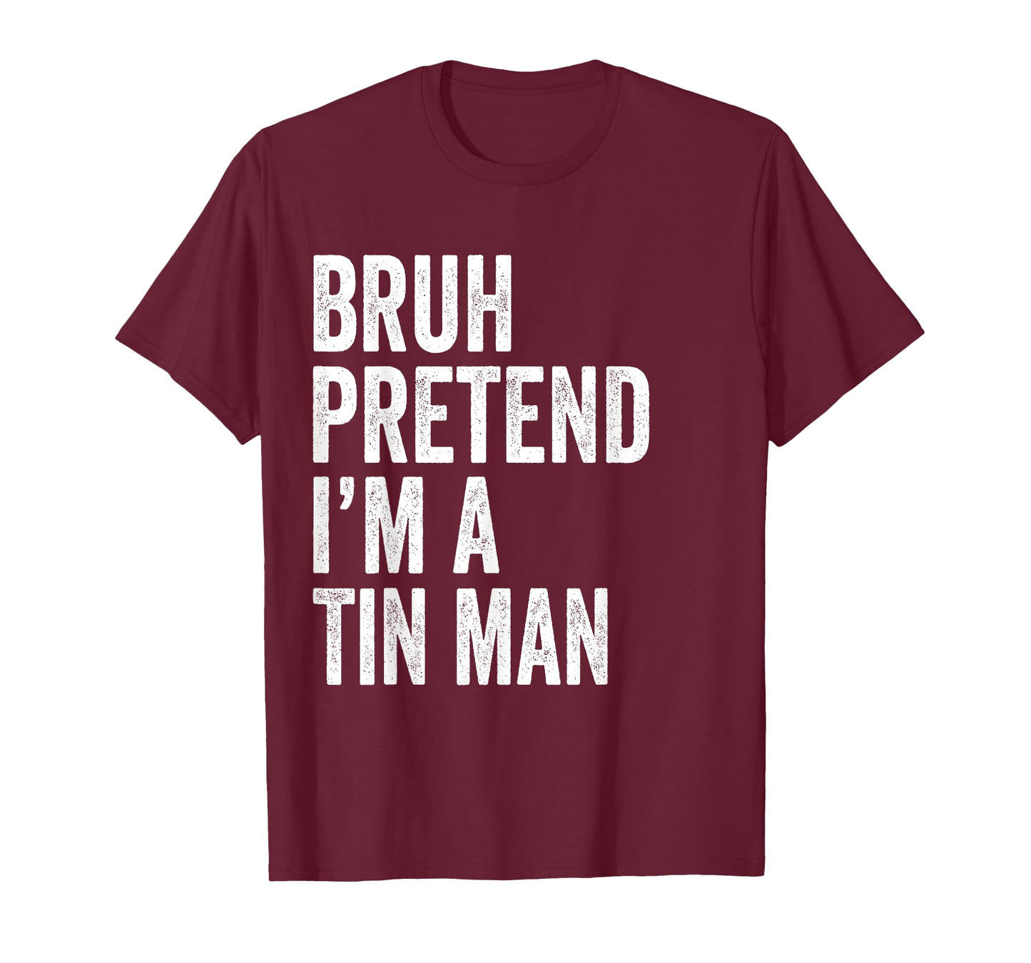 Bruh Pretend I'm A Tin man Matching Costume Halloween Funny T-Shirt