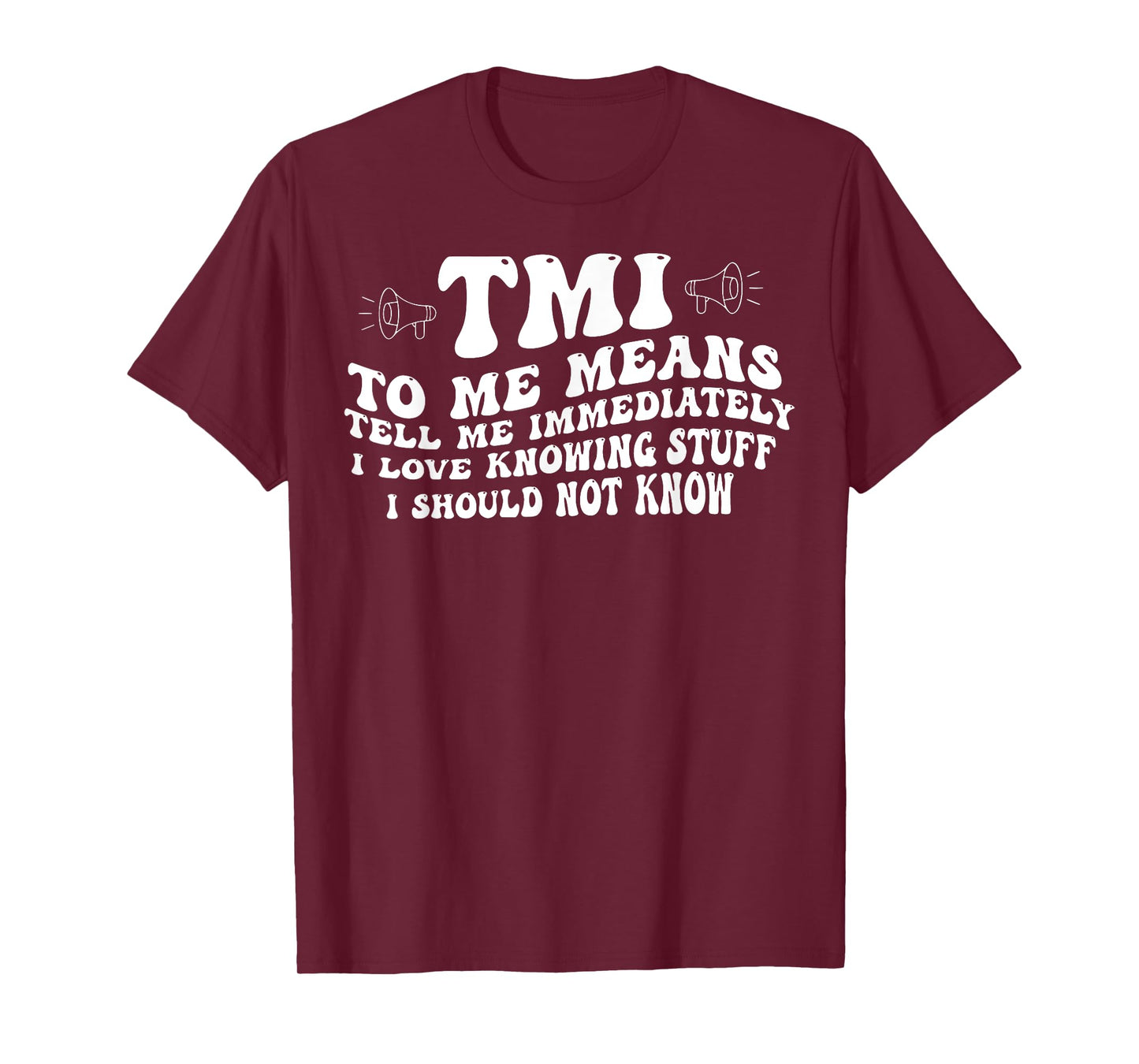 TMI To Me Means Tell Me Immediately I Love Knowing Funny T-Shirt