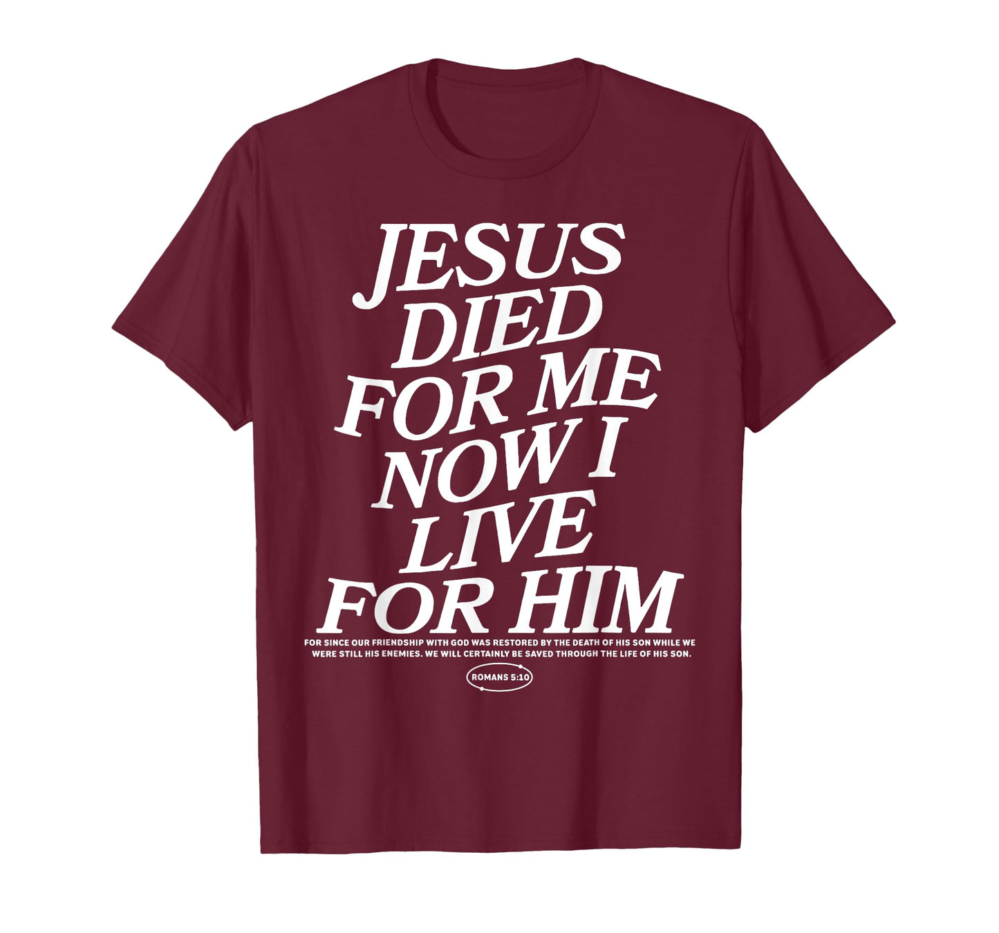 Jesus Died For Me Now I Live For Him T-Shirt