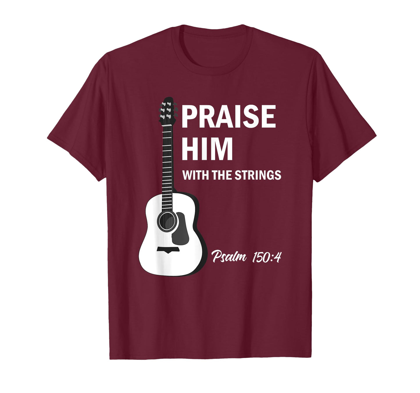 Praise Him With Strings Christian Guitar Psalm 150:4 T-Shirt