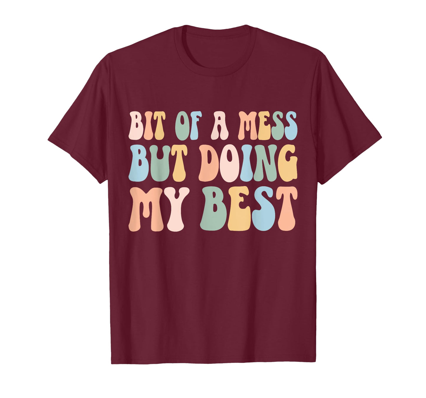 Bit Of A Mess But Doing My Best Funny Women Positive Sayings T-Shirt