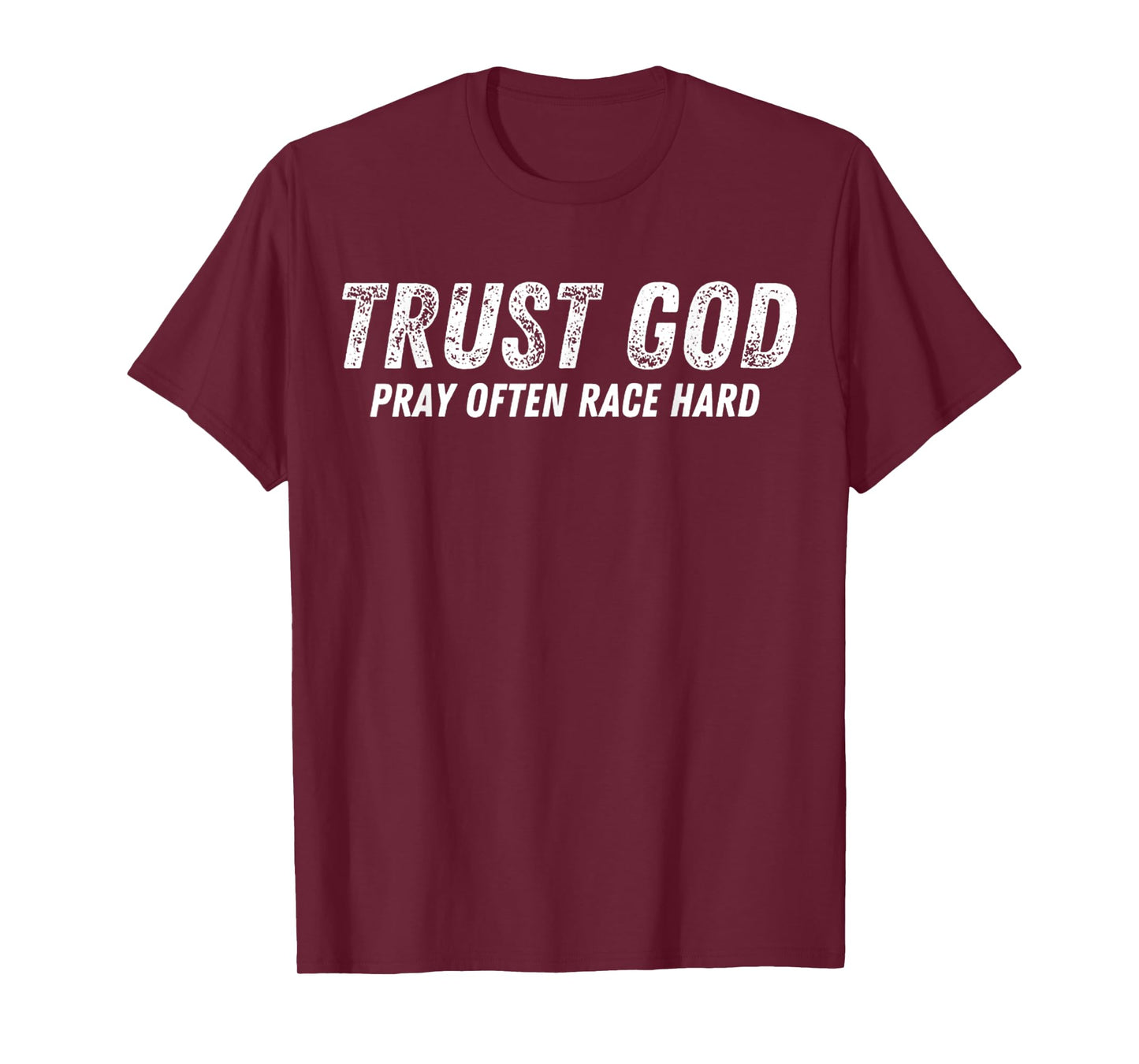Funny Trust God Pray Often Race Hard Racing Christian T-Shirt