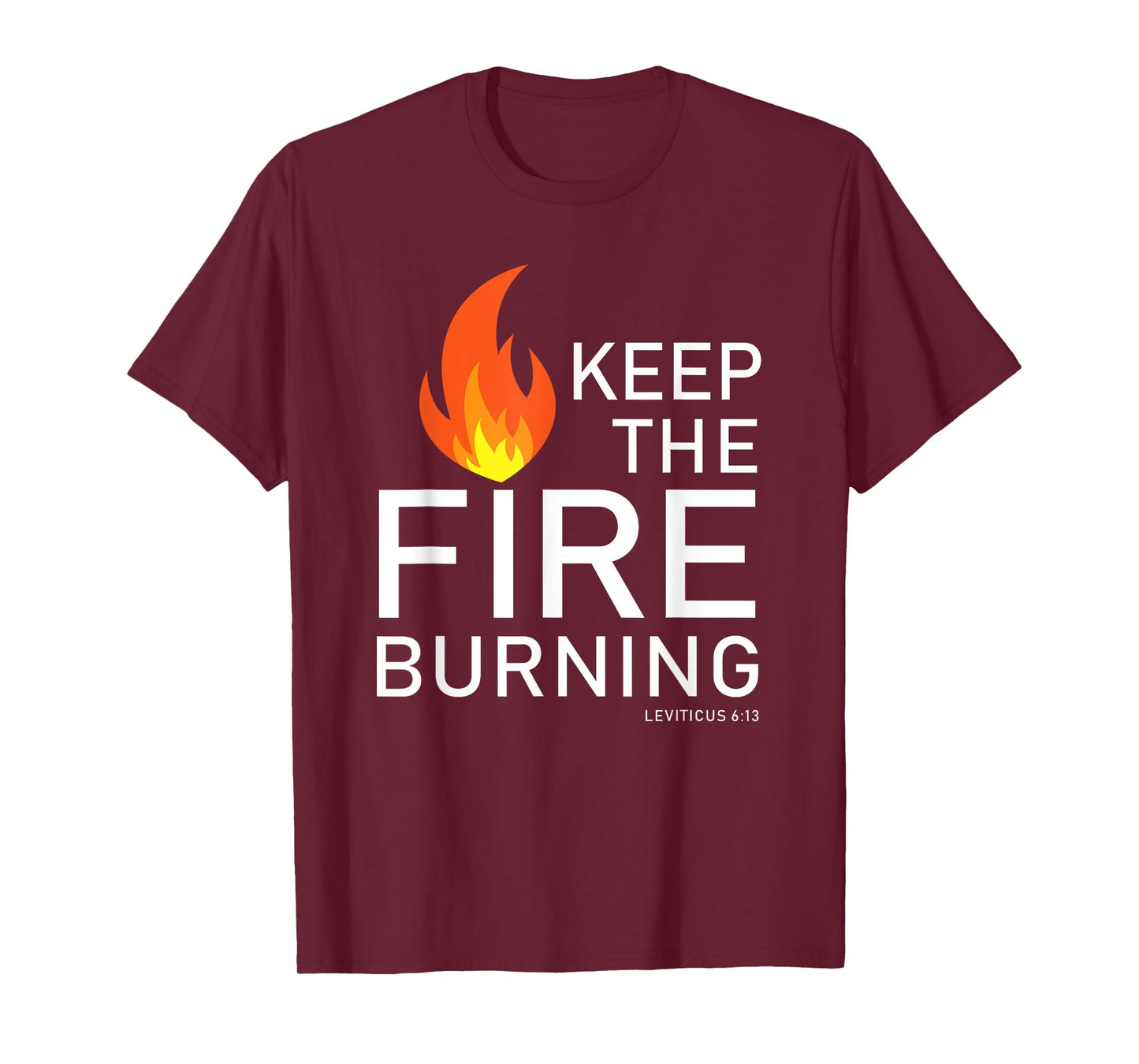 Christian gift Bible verse word of God Keep the Fire Burning T-Shirt
