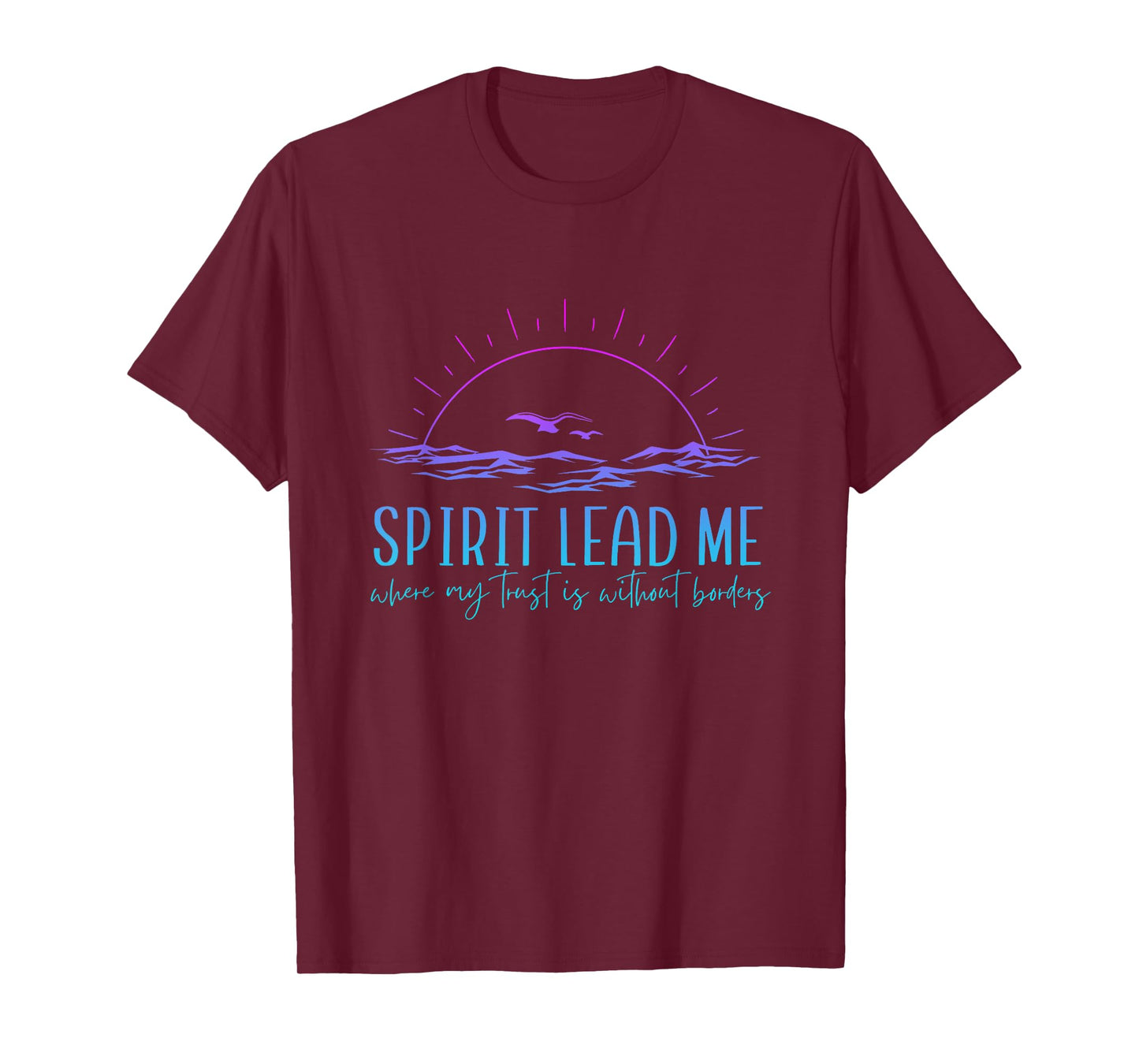 Spirit Lead Me Where My Trust Is Without Border Christian T-Shirt