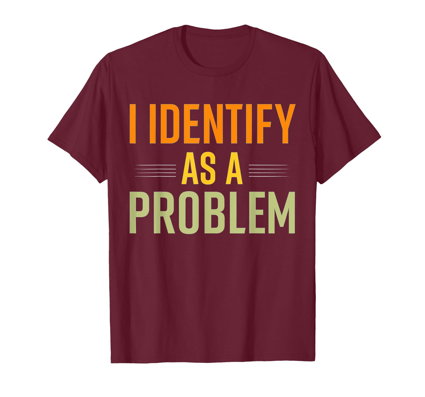 Vintage Humor Joke Sarcastic Quote I Identify As A Problem T-Shirt