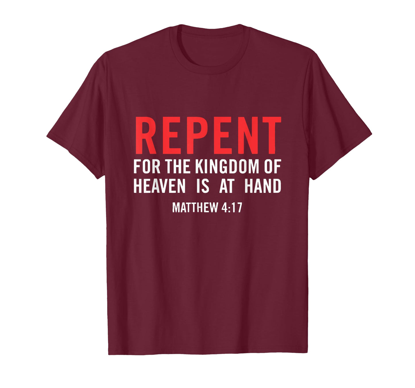 Repent For the Kingdom Of Heaven Is At Hand Matthew 4 17 T-Shirt