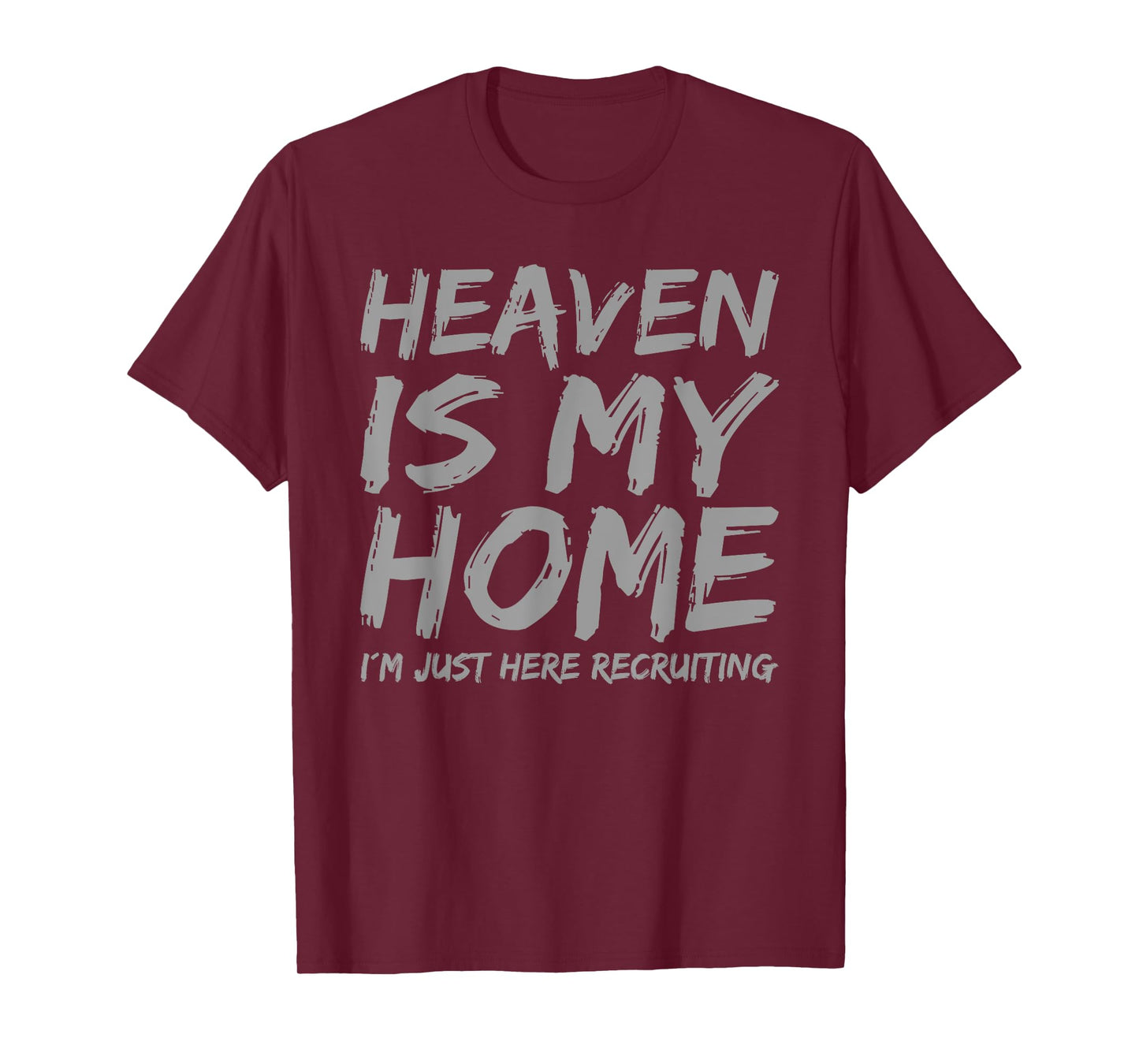 Heaven is My Home I´m here Recruiting Faith Christian Saying T-Shirt