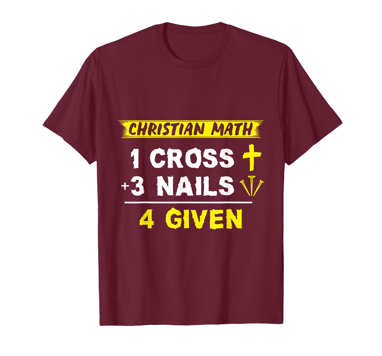Christian Math 1 Cross + 3 Nails = 4 Given - Funny Christian T-Shirt