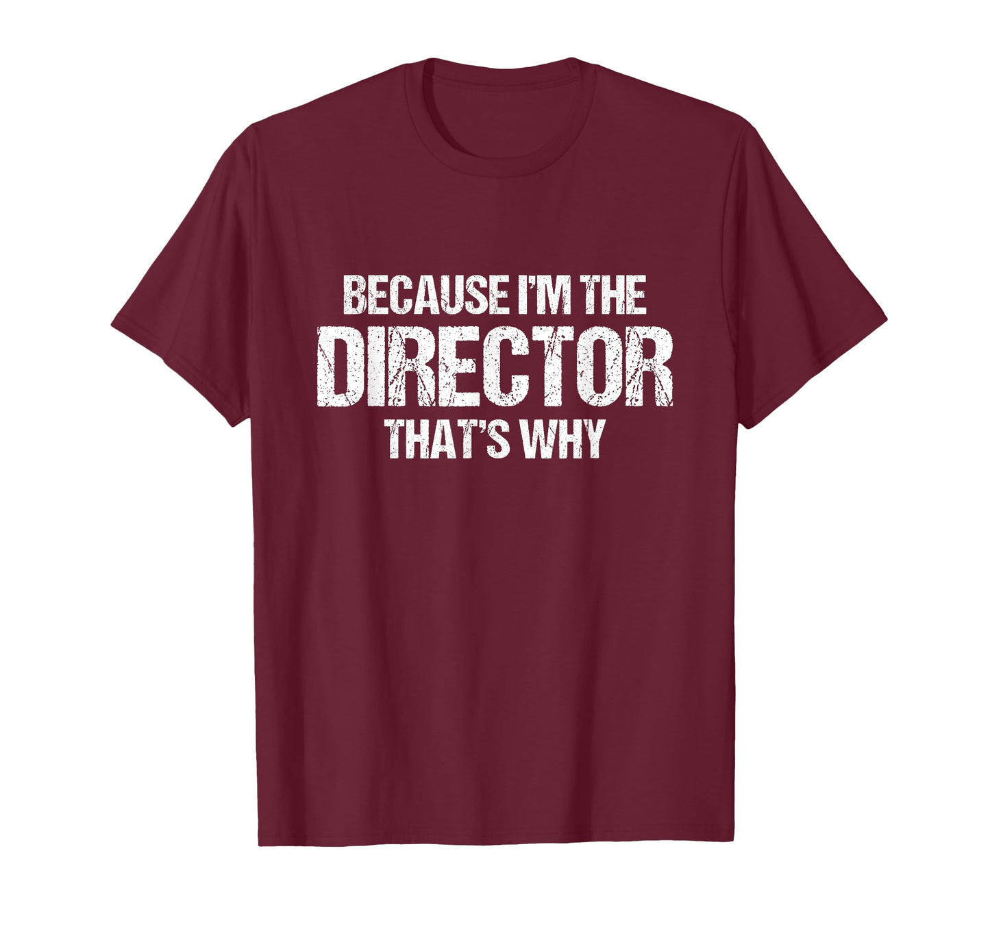 Because I'm The Director That's Why T-Shirt