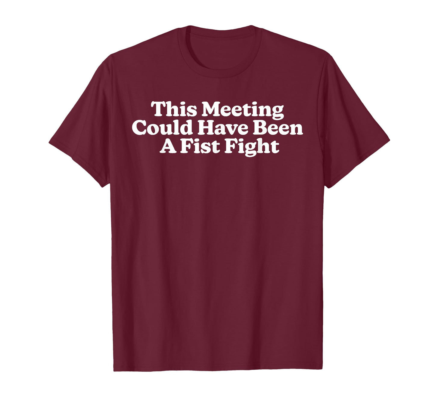 This Meeting Could Have Been A Fist Fight Funny T-Shirt