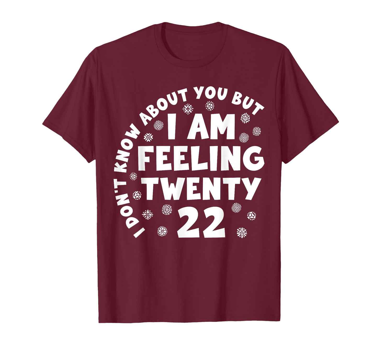 Funny I Don't Know About You But I'm Feeling Twenty 22 Cool T-Shirt
