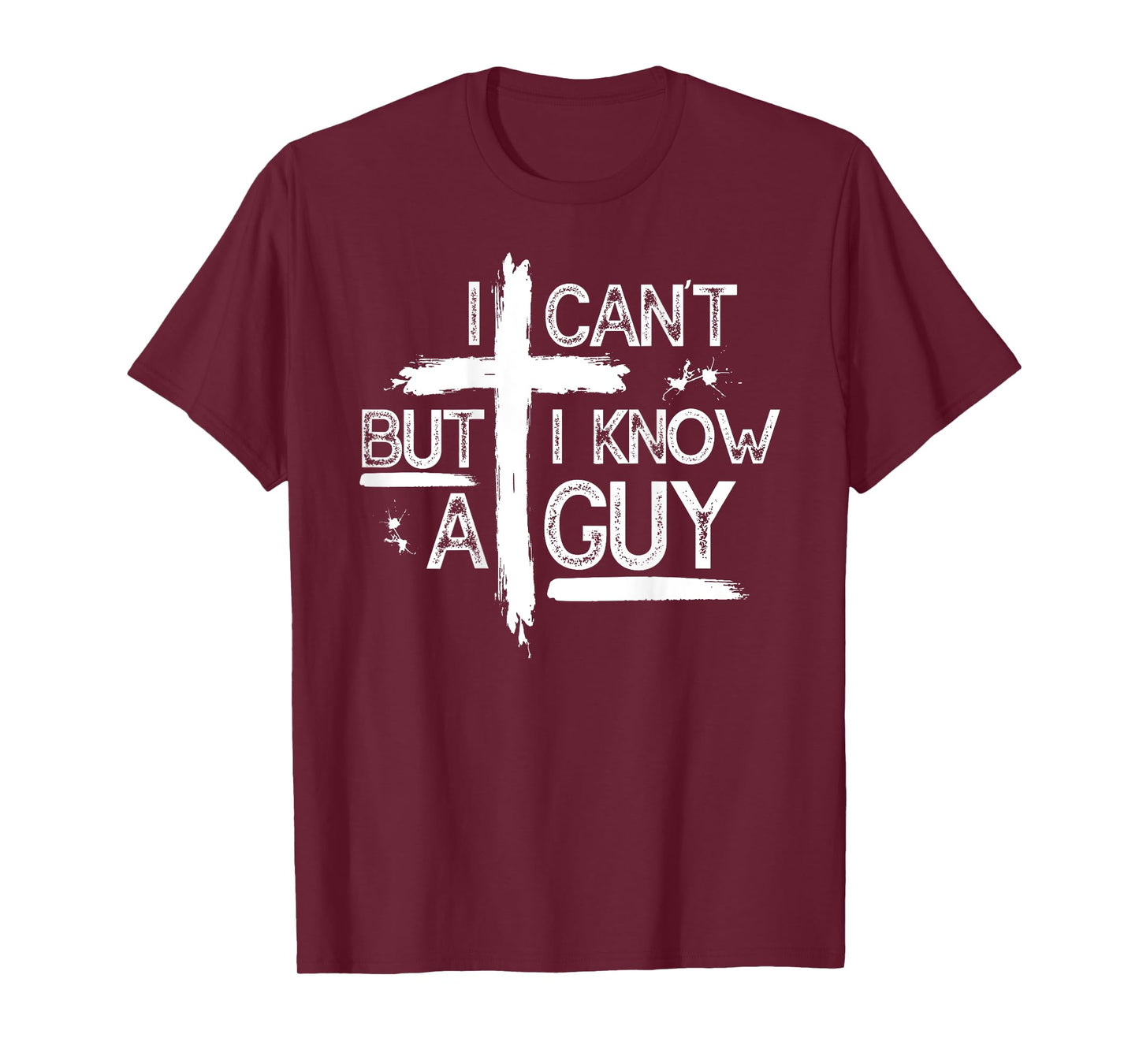 I Can't But I Know A Guy Jesus Cross Christian (On Back) T-Shirt