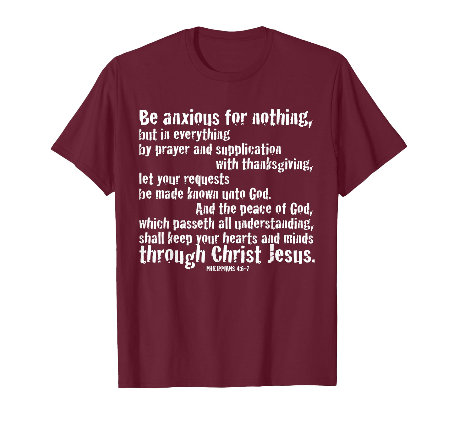 BE ANXIOUS FOR NOTHING. Philippians 4:6-7 T-Shirt