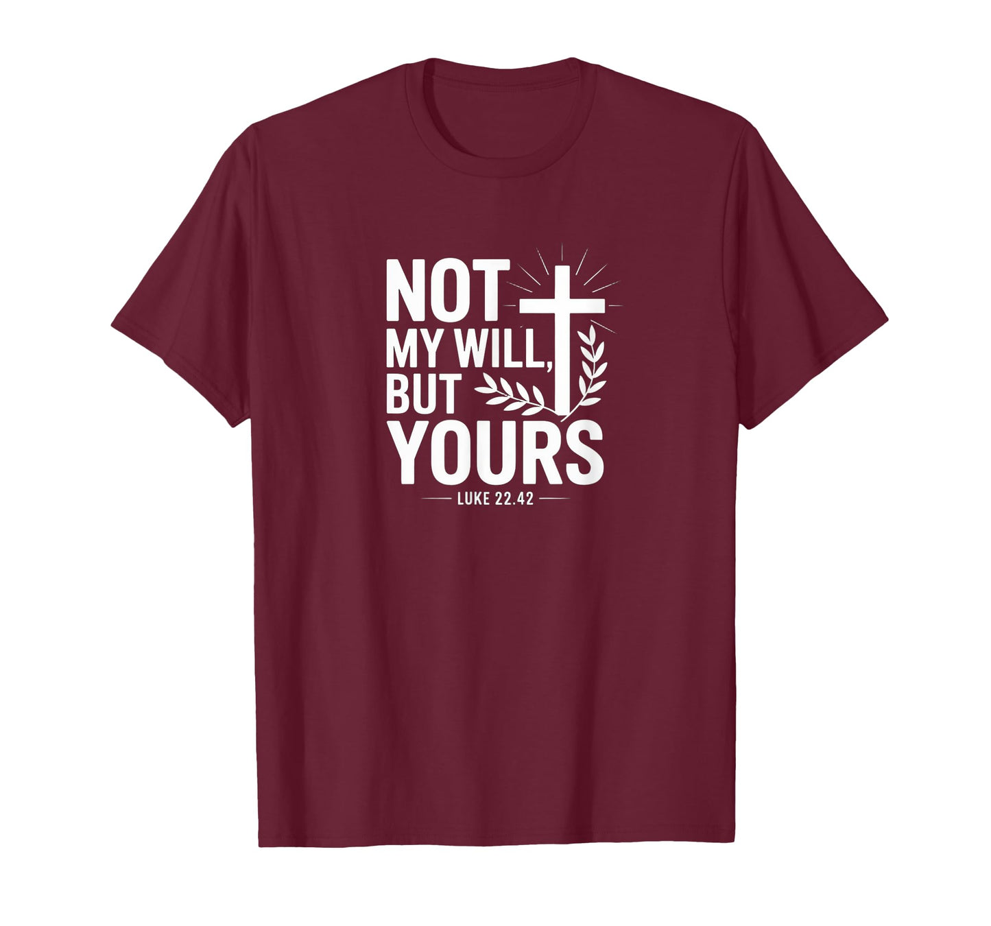 Not My Will But Yours Luke 22:42 Bold Christian Design T-Shirt
