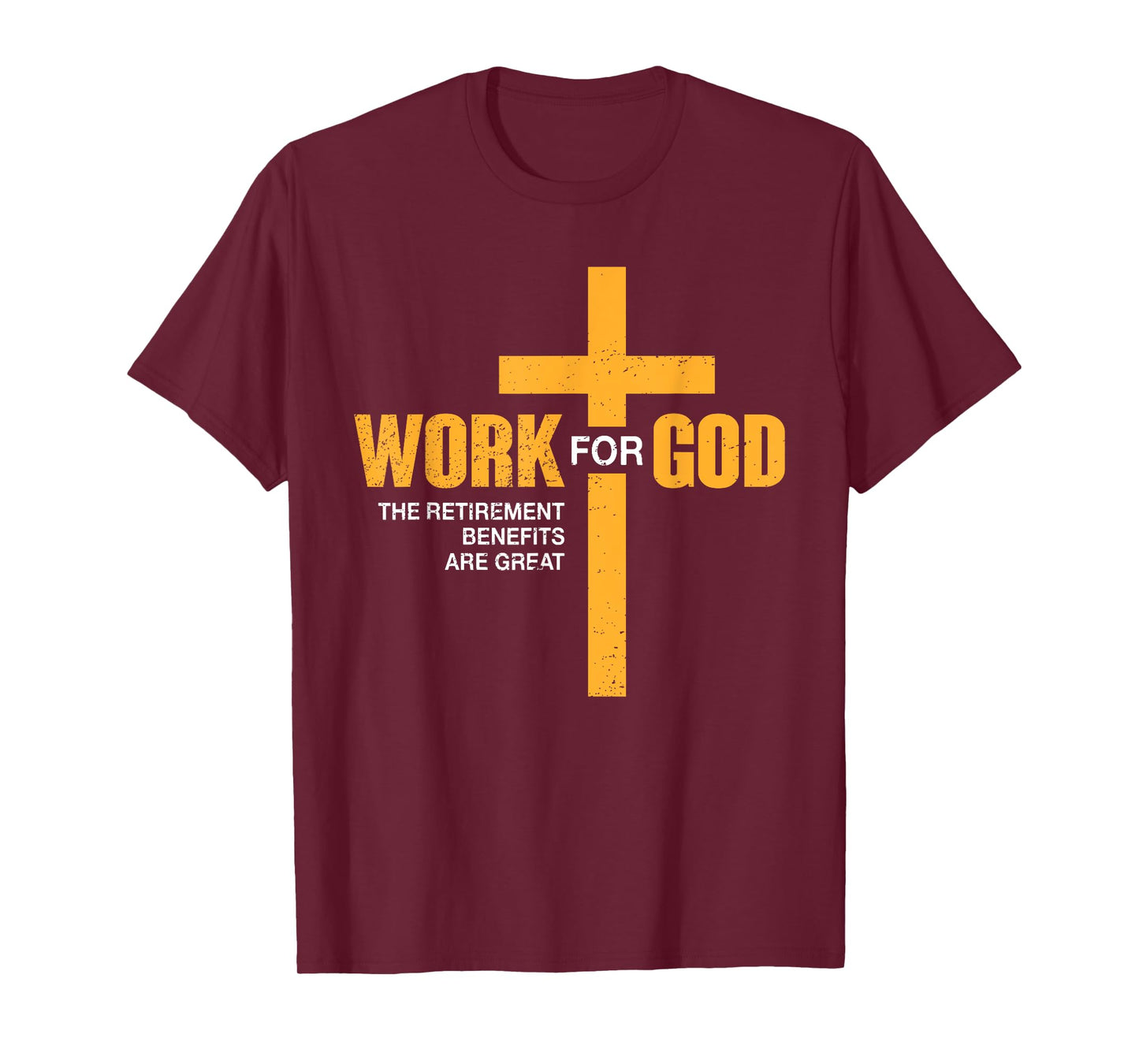 Work For God Retirement Benefits Are Great Funny T-Shirt