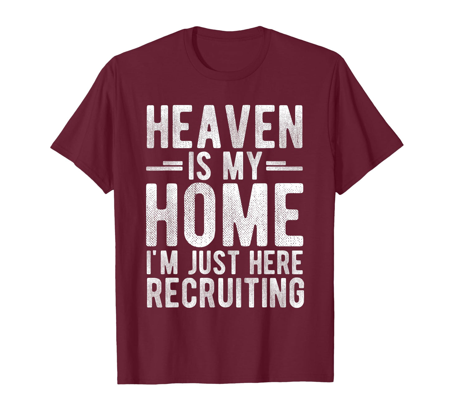 Heaven is My Home I'm JUST HERE Recruiting T-Shirt