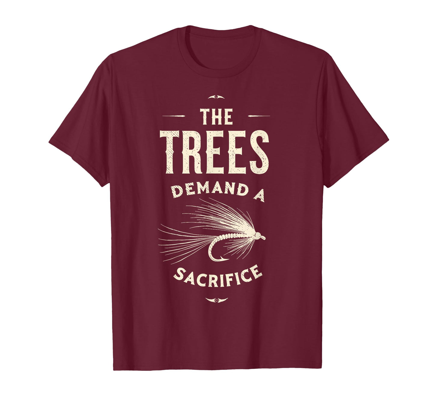 The Trees Demand a Sacrifice Fly Fishing Fisherman Angler T-Shirt