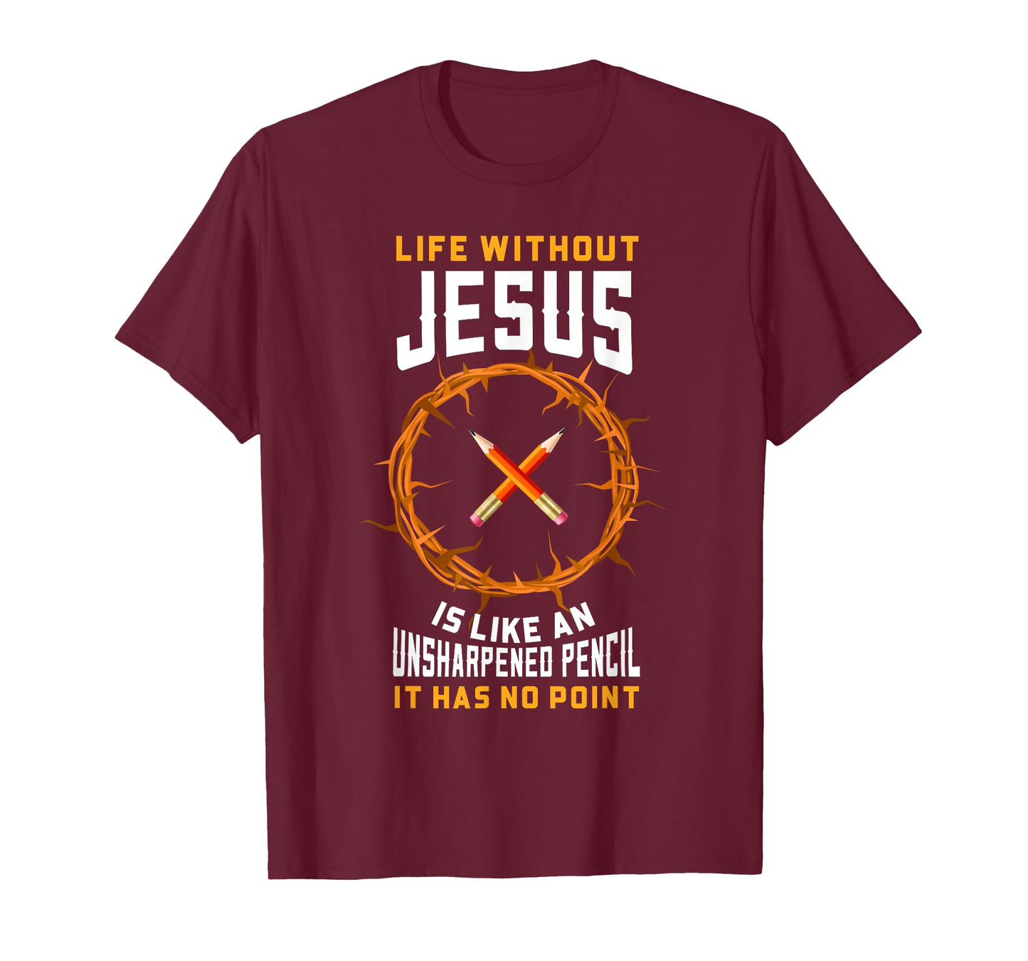 Life Without Jesus Is Like An Unsharpened Pencil Christian T-Shirt