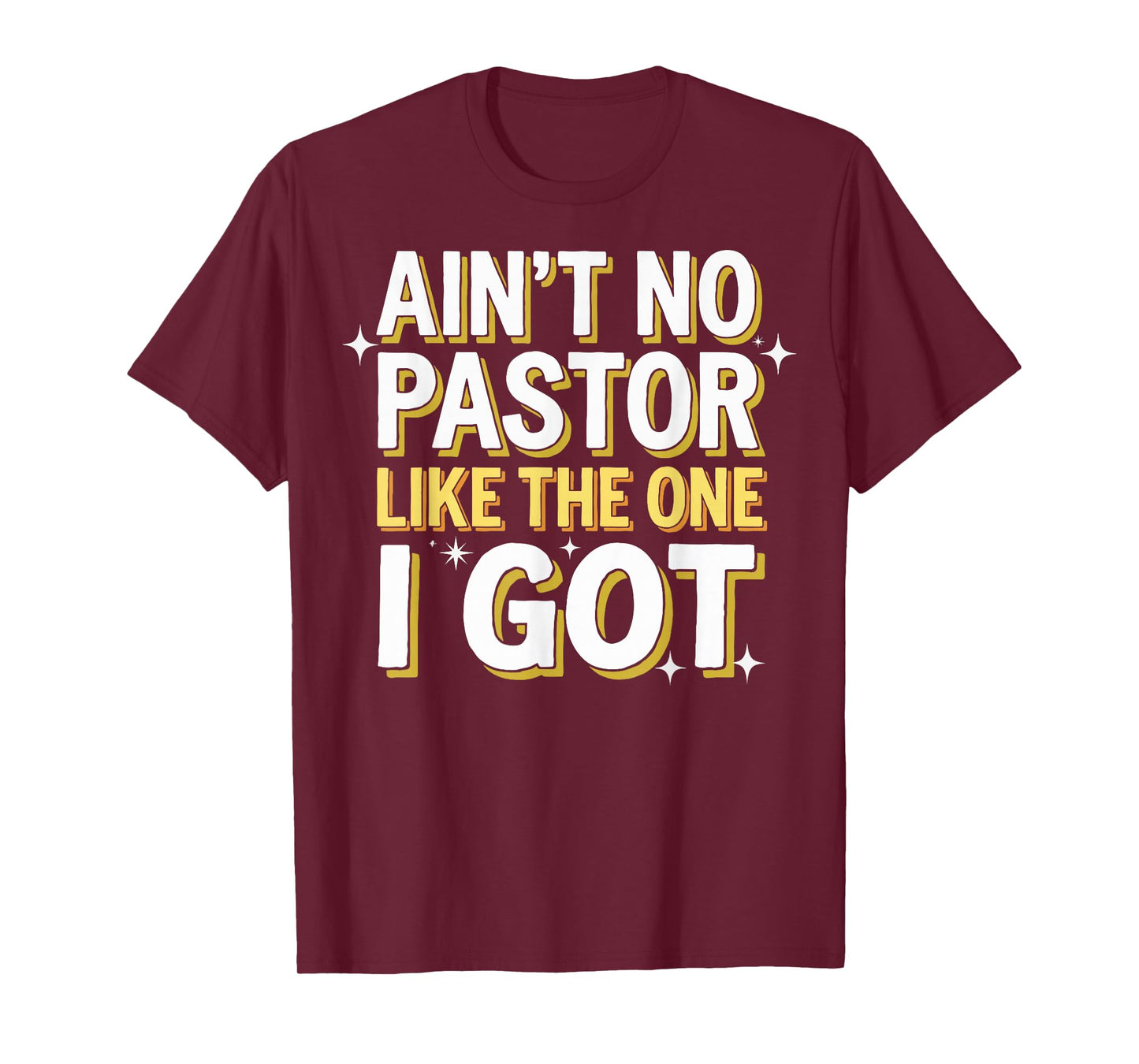 Ain't No Pastor Like The One I Got T-Shirt