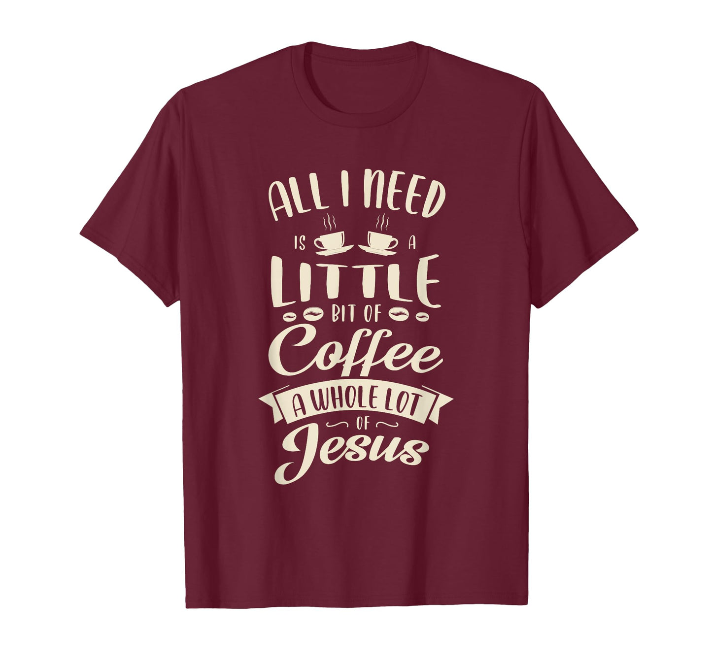 All I need is a little bit of coffee a whole lot of jesus T-Shirt