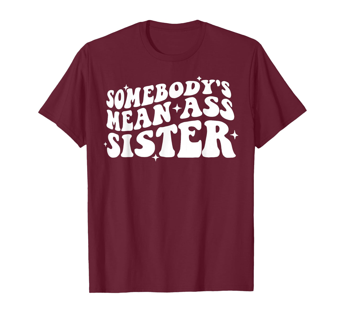 Somebody's Mean Ass Sister Funny Humor Quote Apparel T-Shirt