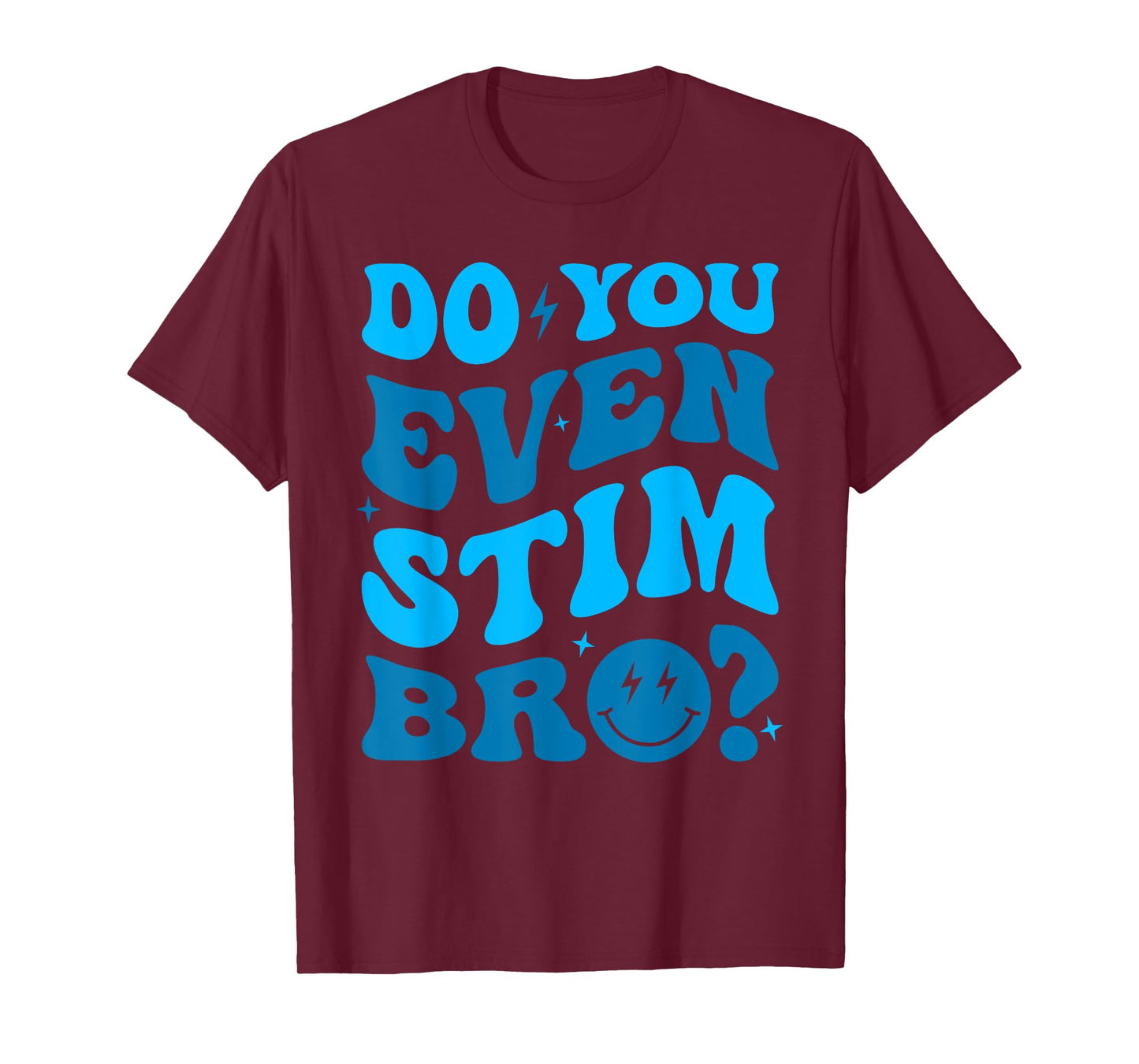 Just Keep Stimming Autism Do You Even Stim Bro Neuro Spicy T-Shirt