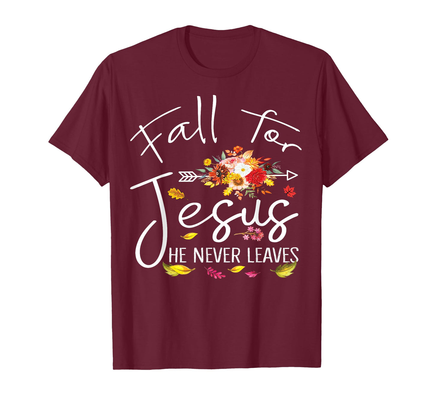 Fall For Jesus He Never Leaves Christian Faith Fall Autumn T-Shirt