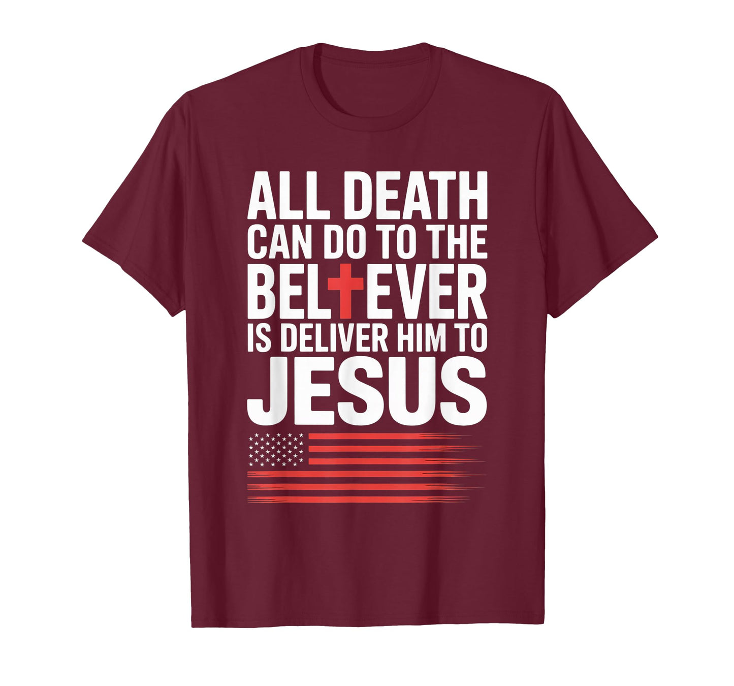 All Death Can Do to The Believer is Deliver Him to Jesus T-Shirt