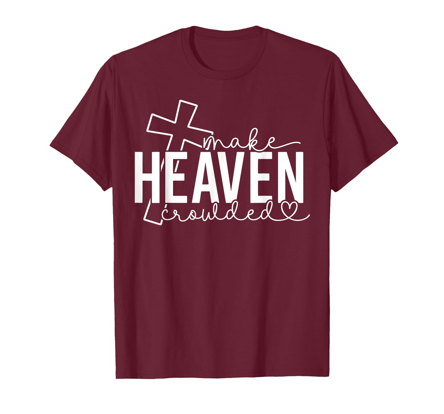 Make Heaven Crowded Cross Christian Faith Bible Women Men T-Shirt