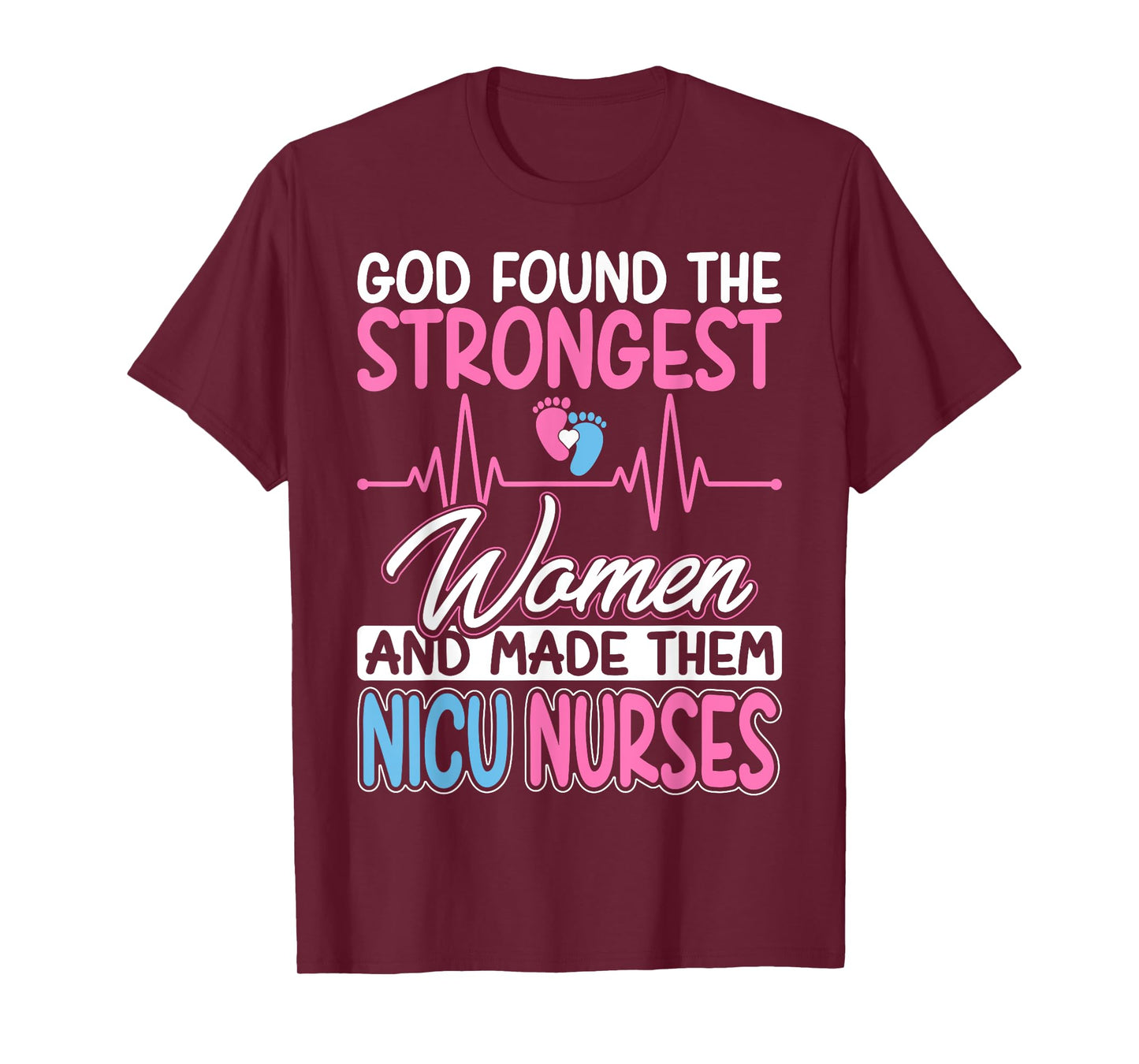 God Found The Strongest and Made Them NICU Nurses Nursing T-Shirt