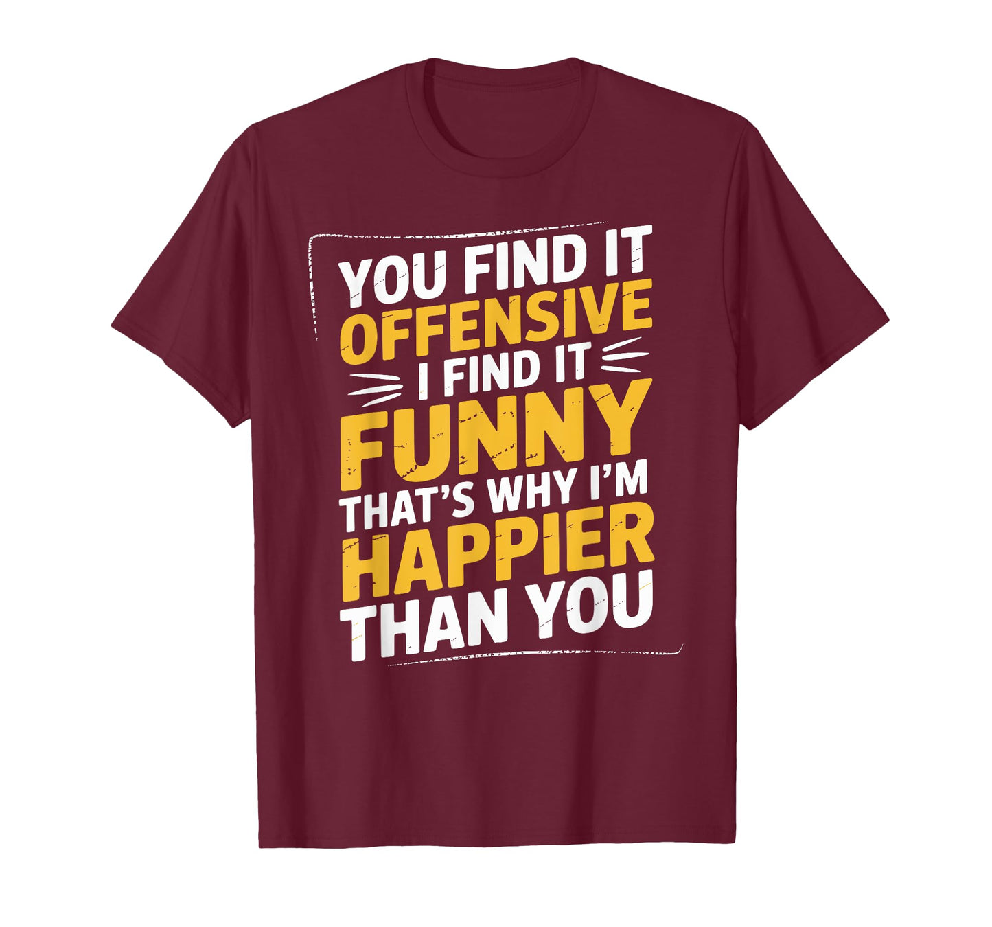Feeling Quote You Find It Offensive Funny Adult Humor T-Shirt