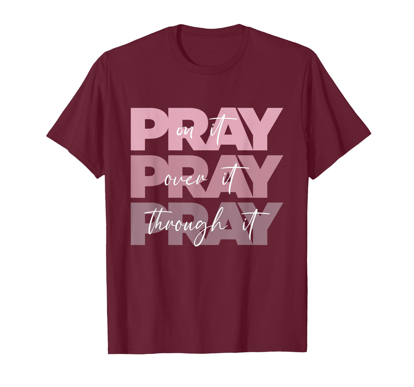 Pray On it Pray Over it Pray Through it Christian Pink Text T-Shirt