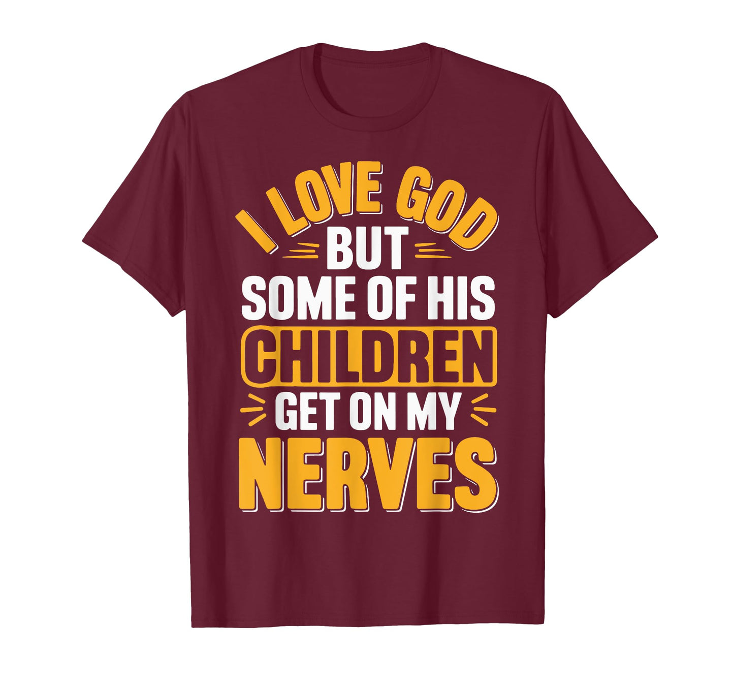 I Love God But Some Of His Children Get On My Nerves T-Shirt