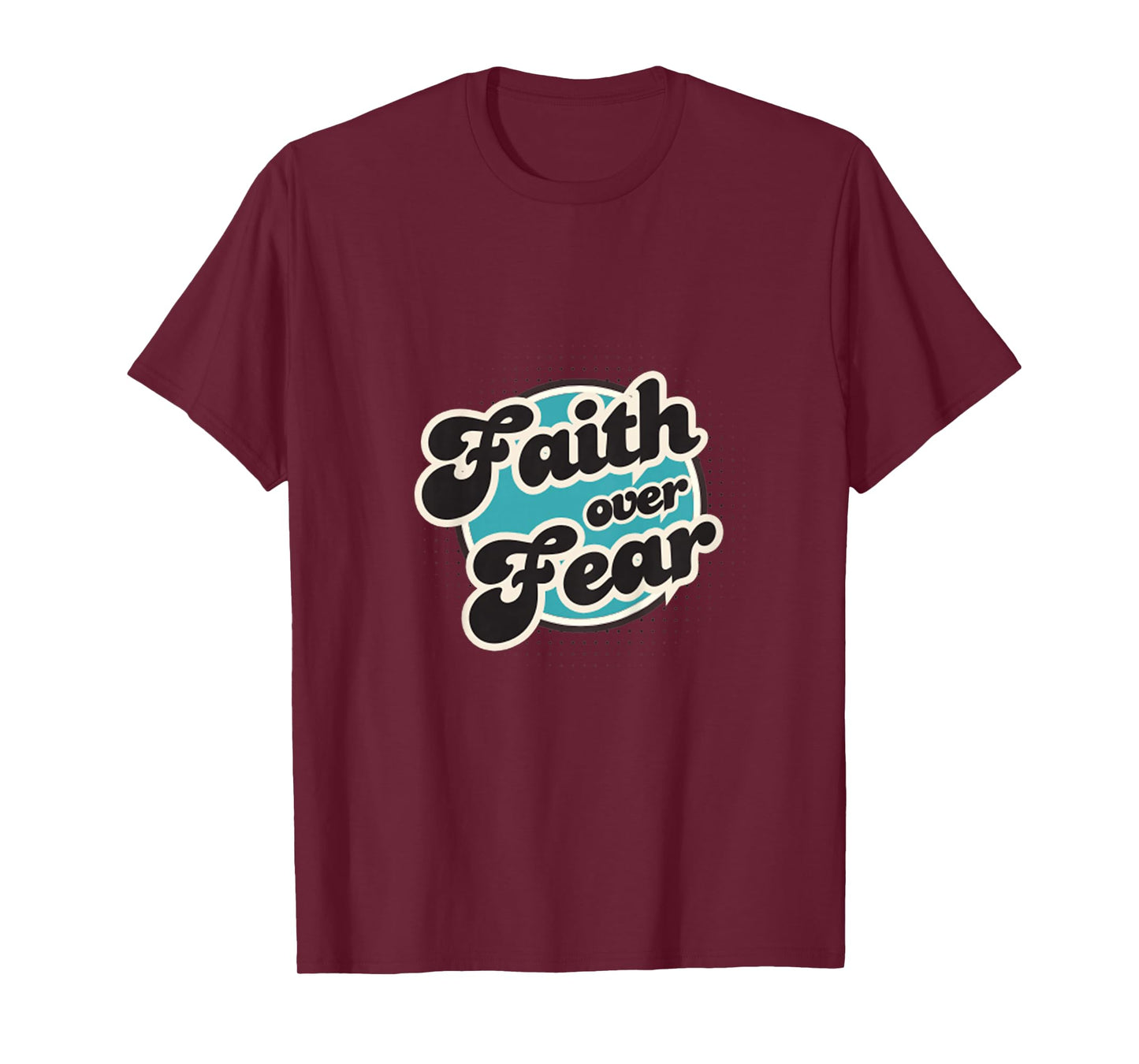 Faith Over Fear, Men, Women, Youth and Girls T-Shirt
