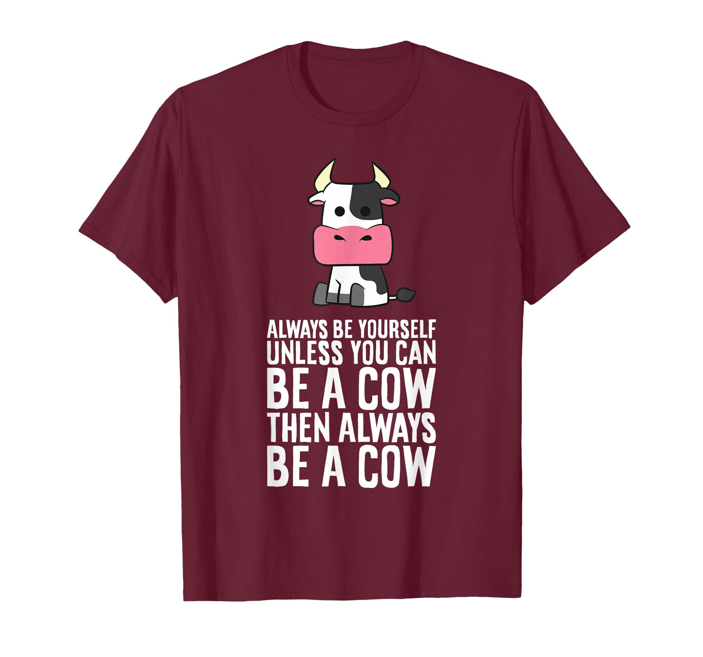 Always Be Yourself Unless You Can Be A Cow T-Shirt
