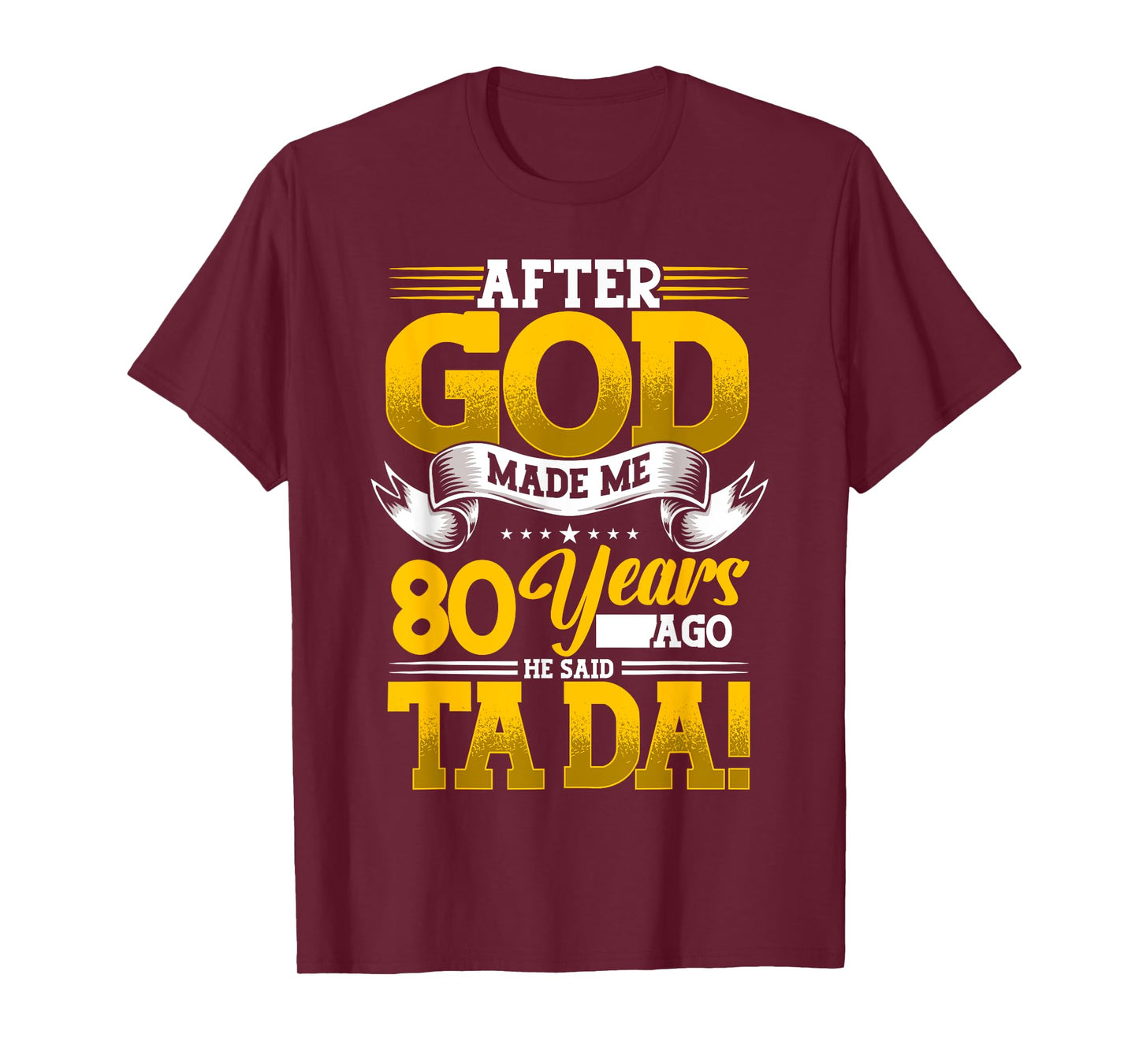 80th Birthday After God Made Me 80 Years Ago He Said Ta Da T-Shirt