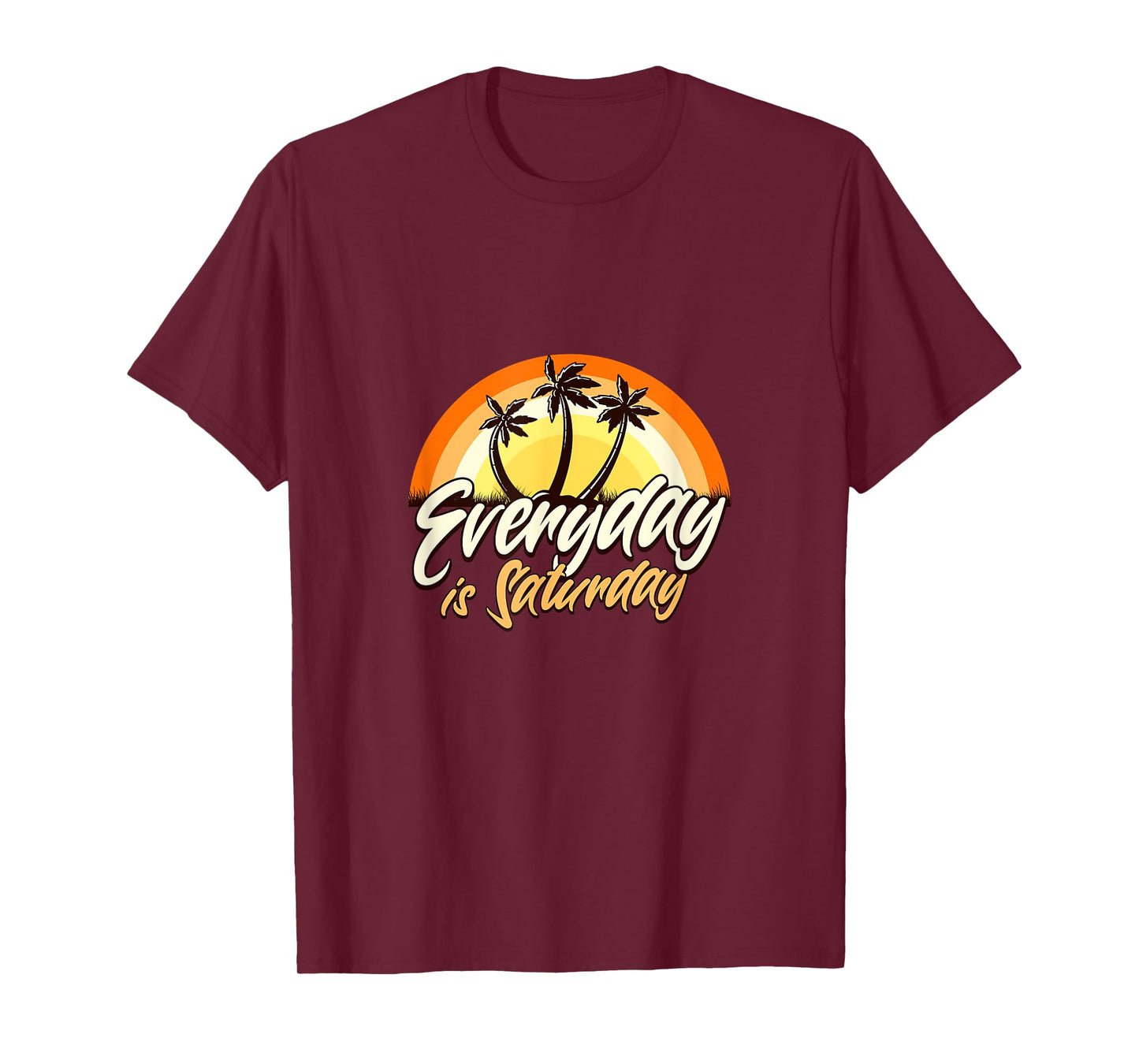 Everyday Is Saturday Funny Retirement Sarcastic T-Shirt
