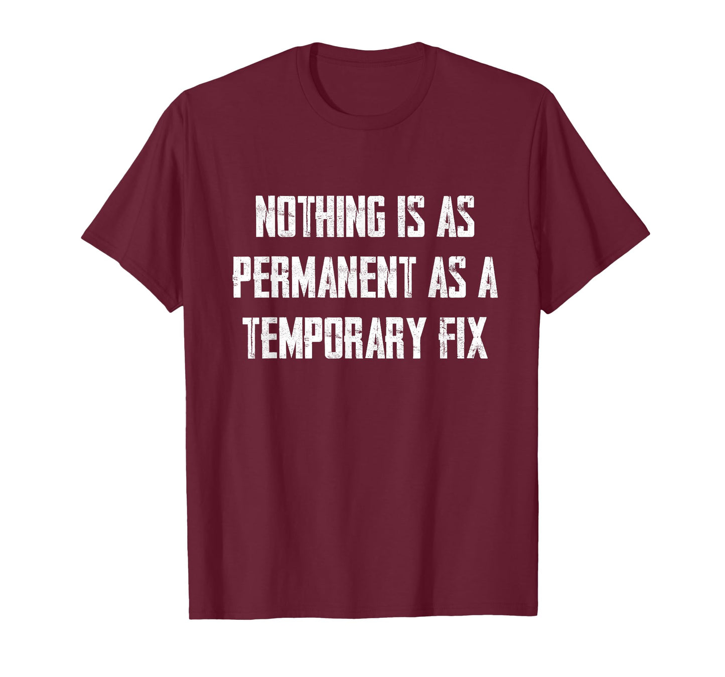 Nothing Is As Permanent As A Temporary Fix T-Shirt