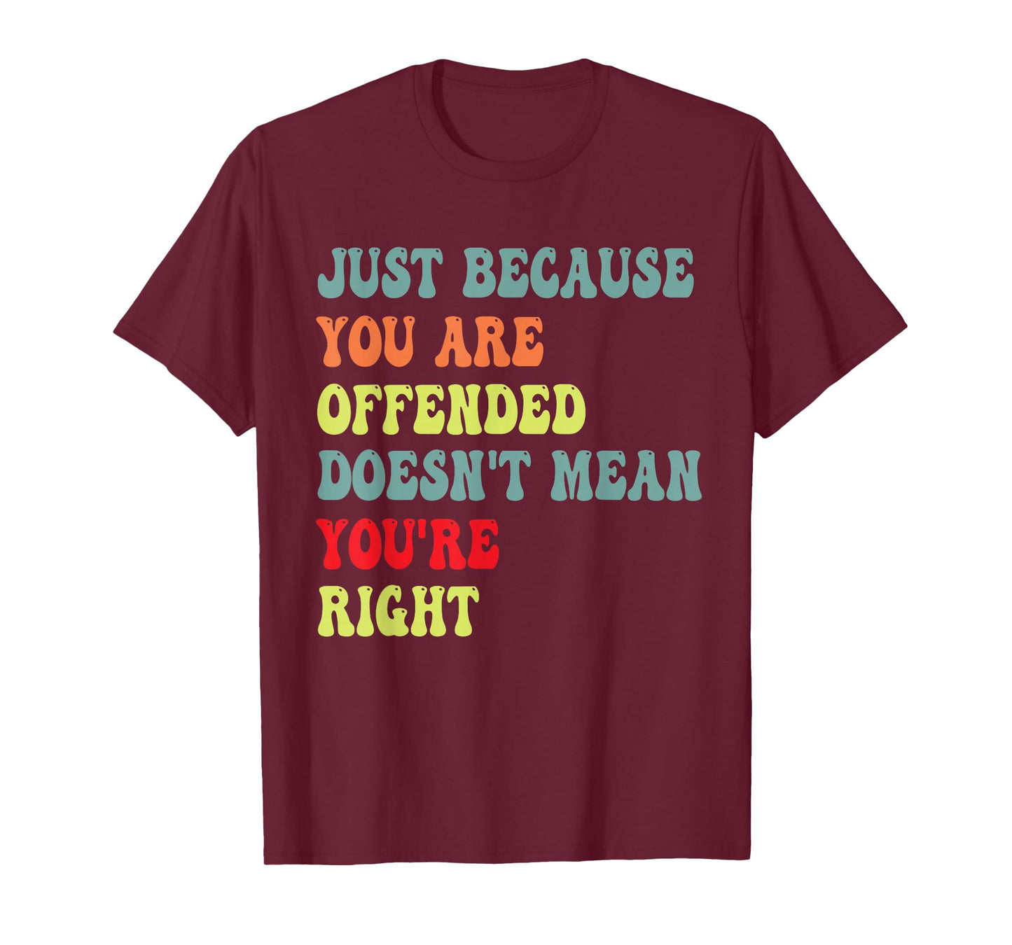Funny Just Because You are Offended Humor Sarcasm Saying dad T-Shirt