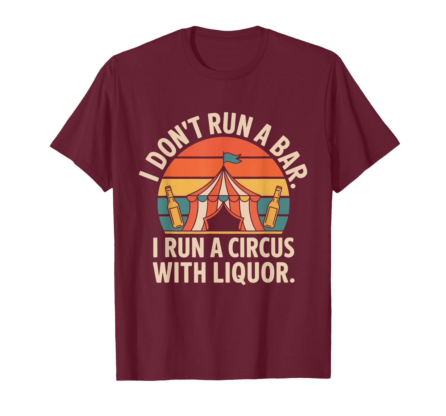 I Don't Run A Bar I Run A Circus with Liquor Funny Bar T-Shirt